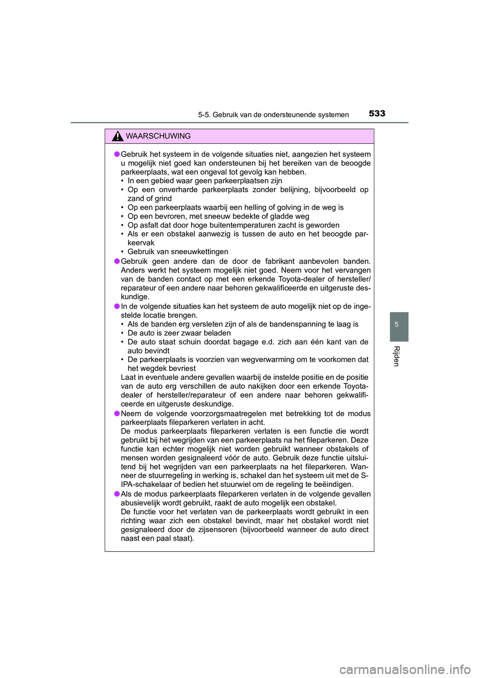 TOYOTA PRIUS PLUG-IN HYBRID 2019 Instructieboekje (in Dutch) 5335-5. Gebruik van de ondersteunende systemen
PRIUS PHV_OM_OM47C78E_(EE)
5
Rijden
WAARSCHUWING
●Gebruik het systeem in de volgende situaties niet, aangezien he t systeem
u mogelijk niet goed ka TOYOTA PRIUS PLUG-IN HYBRID 2019 Instructieboekje (in Dutch) 5335-5. Gebruik van de ondersteunende systemen
PRIUS PHV_OM_OM47C78E_(EE)
5
Rijden
WAARSCHUWING
●Gebruik het systeem in de volgende situaties niet, aangezien he t systeem
u mogelijk niet goed ka