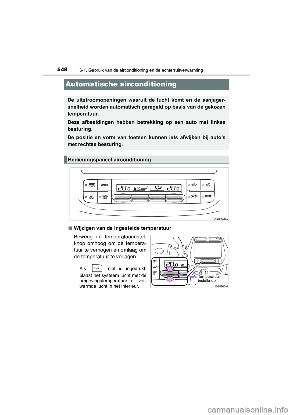 TOYOTA PRIUS PLUG-IN HYBRID 2019 Instructieboekje (in Dutch) 5486-1. Gebruik van de airconditioning en de achterruitverwarming
PRIUS PHV_OM_OM47C78E_(EE)
Automatische airconditioning
■Wijzigen van de ingestelde temperatuur
Beweeg de temperatuurinstel-
knop TOYOTA PRIUS PLUG-IN HYBRID 2019 Instructieboekje (in Dutch) 5486-1. Gebruik van de airconditioning en de achterruitverwarming
PRIUS PHV_OM_OM47C78E_(EE)
Automatische airconditioning
■Wijzigen van de ingestelde temperatuur
Beweeg de temperatuurinstel-
knop