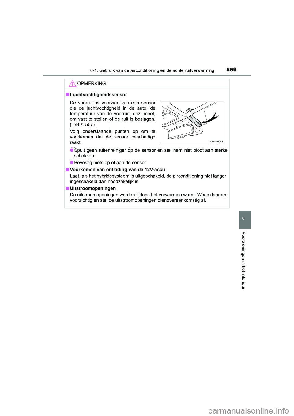 TOYOTA PRIUS PLUG-IN HYBRID 2019 Instructieboekje (in Dutch) 5596-1. Gebruik van de airconditioning en de achterruitverwarming
PRIUS PHV_OM_OM47C78E_(EE)
6
Voorzieningen in het interieur
OPMERKING
■Luchtvochtigheidssensor
● Spuit geen ruitenreiniger op TOYOTA PRIUS PLUG-IN HYBRID 2019 Instructieboekje (in Dutch) 5596-1. Gebruik van de airconditioning en de achterruitverwarming
PRIUS PHV_OM_OM47C78E_(EE)
6
Voorzieningen in het interieur
OPMERKING
■Luchtvochtigheidssensor
● Spuit geen ruitenreiniger op