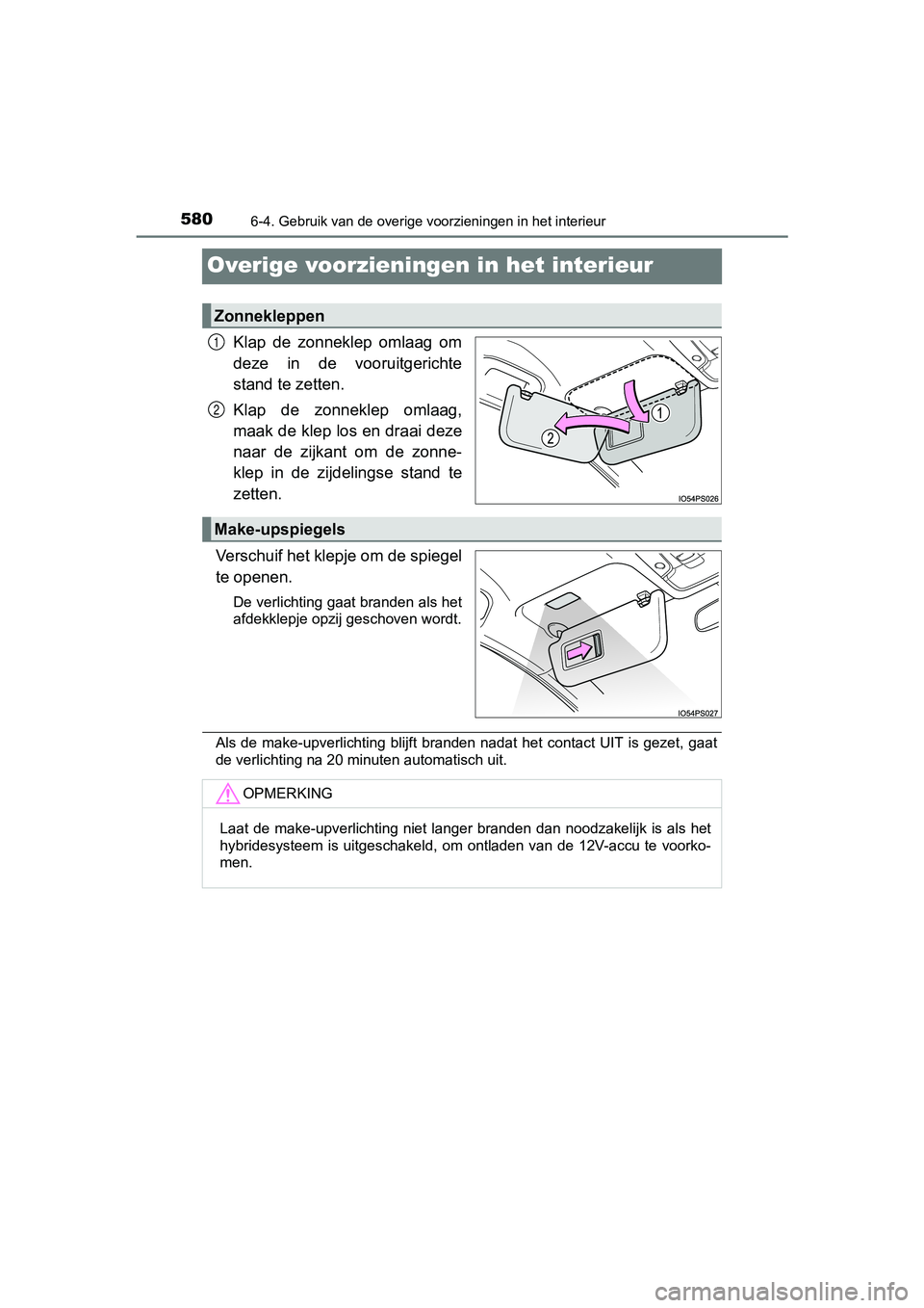 TOYOTA PRIUS PLUG-IN HYBRID 2019 Instructieboekje (in Dutch) 5806-4. Gebruik van de overige voorzieningen in het interieur
PRIUS PHV_OM_OM47C78E_(EE)
Overige voorzieningen in het interieur
Klap de zonneklep omlaag om
deze in de vooruitgerichte
stand te z TOYOTA PRIUS PLUG-IN HYBRID 2019 Instructieboekje (in Dutch) 5806-4. Gebruik van de overige voorzieningen in het interieur
PRIUS PHV_OM_OM47C78E_(EE)
Overige voorzieningen in het interieur
Klap de zonneklep omlaag om
deze in de vooruitgerichte
stand te z