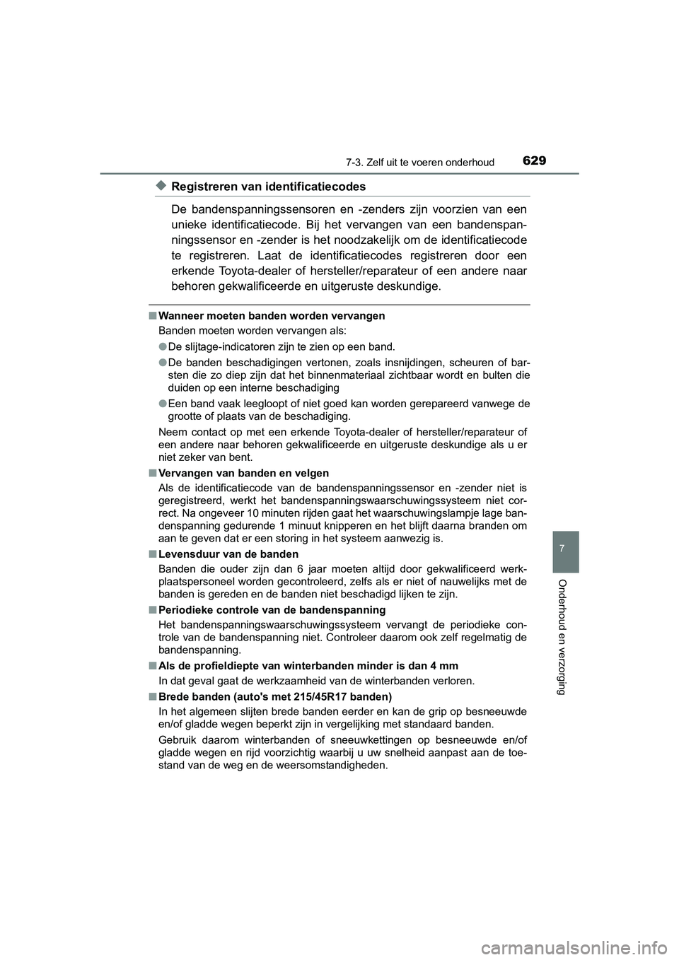 TOYOTA PRIUS PLUG-IN HYBRID 2019 Instructieboekje (in Dutch) 6297-3. Zelf uit te voeren onderhoud
PRIUS PHV_OM_OM47C78E_(EE)
7
Onderhoud en verzorging
◆Registreren van identificatiecodes
De bandenspanningssensoren en -zenders zijn voorzien van een
unie TOYOTA PRIUS PLUG-IN HYBRID 2019 Instructieboekje (in Dutch) 6297-3. Zelf uit te voeren onderhoud
PRIUS PHV_OM_OM47C78E_(EE)
7
Onderhoud en verzorging
◆Registreren van identificatiecodes
De bandenspanningssensoren en -zenders zijn voorzien van een
unie