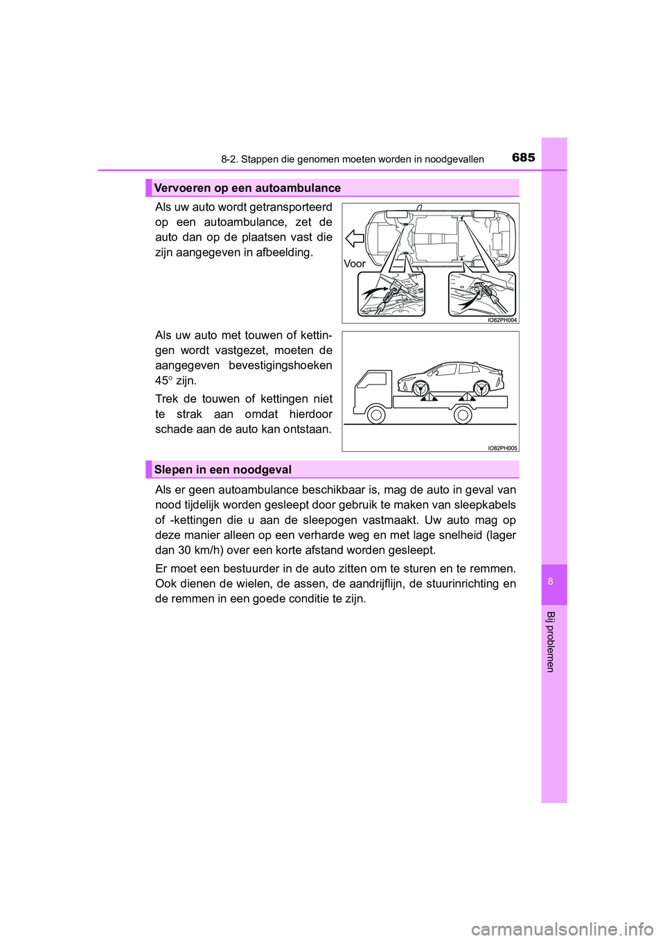 TOYOTA PRIUS PLUG-IN HYBRID 2019 Instructieboekje (in Dutch) 6858-2. Stappen die genomen moeten worden in noodgevallen
PRIUS PHV_OM_OM47C78E_(EE)
8
Bij problemen
Als uw auto wordt getransporteerd
op een autoambulance, zet de
auto dan op de plaatsen vas TOYOTA PRIUS PLUG-IN HYBRID 2019 Instructieboekje (in Dutch) 6858-2. Stappen die genomen moeten worden in noodgevallen
PRIUS PHV_OM_OM47C78E_(EE)
8
Bij problemen
Als uw auto wordt getransporteerd
op een autoambulance, zet de
auto dan op de plaatsen vas