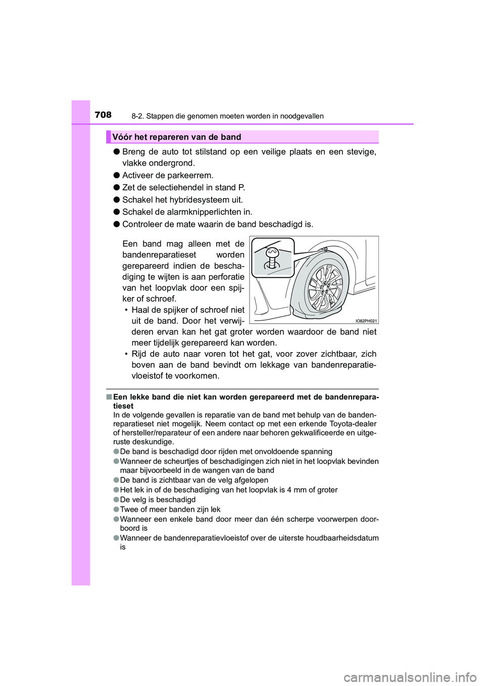 TOYOTA PRIUS PLUG-IN HYBRID 2019 Instructieboekje (in Dutch) 7088-2. Stappen die genomen moeten worden in noodgevallen
PRIUS PHV_OM_OM47C78E_(EE)
●Breng de auto tot stilstand op een veilige plaats en een stevig e,
vlakke ondergrond.
● Activeer de TOYOTA PRIUS PLUG-IN HYBRID 2019 Instructieboekje (in Dutch) 7088-2. Stappen die genomen moeten worden in noodgevallen
PRIUS PHV_OM_OM47C78E_(EE)
●Breng de auto tot stilstand op een veilige plaats en een stevig e,
vlakke ondergrond.
● Activeer de