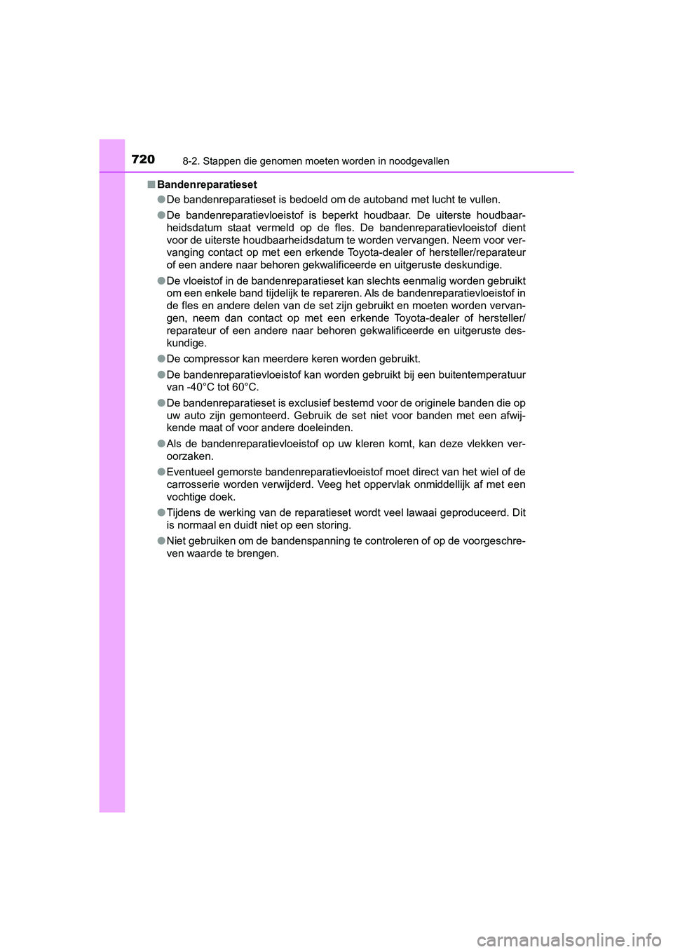TOYOTA PRIUS PLUG-IN HYBRID 2019 Instructieboekje (in Dutch) 7208-2. Stappen die genomen moeten worden in noodgevallen
PRIUS PHV_OM_OM47C78E_(EE)■
Bandenreparatieset
●De bandenreparatieset is bedoeld om de autoband met lucht te vu llen.
● De bandenrepara TOYOTA PRIUS PLUG-IN HYBRID 2019 Instructieboekje (in Dutch) 7208-2. Stappen die genomen moeten worden in noodgevallen
PRIUS PHV_OM_OM47C78E_(EE)■
Bandenreparatieset
●De bandenreparatieset is bedoeld om de autoband met lucht te vu llen.
● De bandenrepara