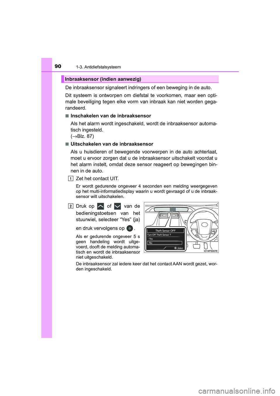 TOYOTA PRIUS PLUG-IN HYBRID 2019 Instructieboekje (in Dutch) 901-3. Antidiefstalsysteem
PRIUS PHV_OM_OM47C78E_(EE)
De inbraaksensor signaleert indringers of een beweging in de auto.
Dit systeem is ontworpen om dief stal te voorkomen, maar een opti-
ma TOYOTA PRIUS PLUG-IN HYBRID 2019 Instructieboekje (in Dutch) 901-3. Antidiefstalsysteem
PRIUS PHV_OM_OM47C78E_(EE)
De inbraaksensor signaleert indringers of een beweging in de auto.
Dit systeem is ontworpen om dief stal te voorkomen, maar een opti-
ma