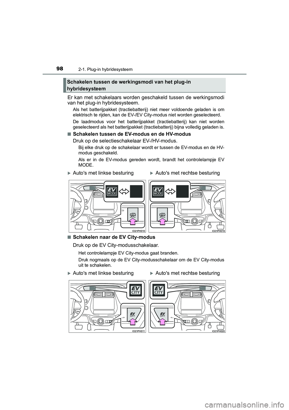TOYOTA PRIUS PLUG-IN HYBRID 2019 Instructieboekje (in Dutch) 982-1. Plug-in hybridesysteem
PRIUS PHV_OM_OM47C78E_(EE)
Er kan met schakelaars worden geschakeld tussen de werkingsmodi
van het plug-in hybridesysteem.
Als het batterijpakket (tractiebatte TOYOTA PRIUS PLUG-IN HYBRID 2019 Instructieboekje (in Dutch) 982-1. Plug-in hybridesysteem
PRIUS PHV_OM_OM47C78E_(EE)
Er kan met schakelaars worden geschakeld tussen de werkingsmodi
van het plug-in hybridesysteem.
Als het batterijpakket (tractiebatte