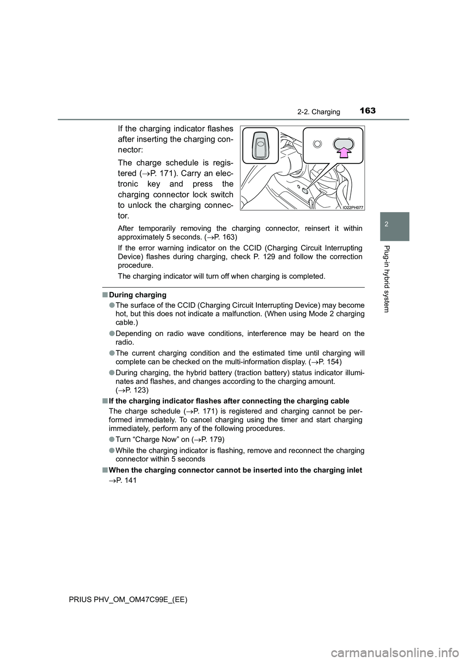 TOYOTA PRIUS PLUG-IN HYBRID 2018 Owners Manual 1632-2. Charging
2
Plug-in hybrid system
PRIUS PHV_OM_OM47C99E_(EE)
If the charging indicator flashes
after inserting the charging con-
nector:
The charge schedule is regis-
tered (P. 171). Carry a TOYOTA PRIUS PLUG-IN HYBRID 2018 Owners Manual 1632-2. Charging
2
Plug-in hybrid system
PRIUS PHV_OM_OM47C99E_(EE)
If the charging indicator flashes
after inserting the charging con-
nector:
The charge schedule is regis-
tered (P. 171). Carry a