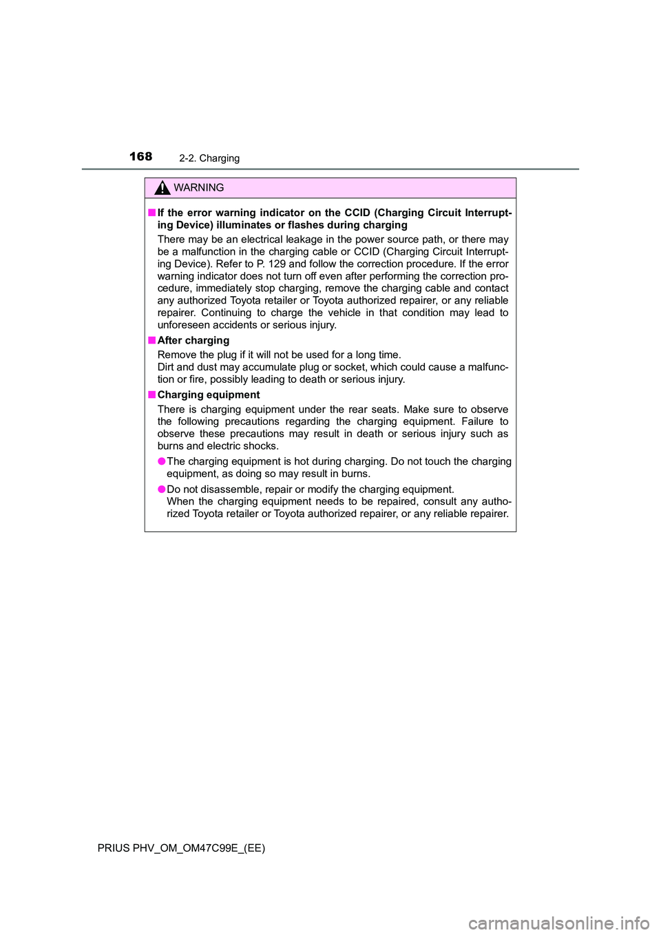 TOYOTA PRIUS PLUG-IN HYBRID 2018 Owners Manual 1682-2. Charging
PRIUS PHV_OM_OM47C99E_(EE)
WARNING
■If the error warning indicator on the CCID (Charging Circuit Interrupt-
ing Device) illuminates or flashes during charging
There may be an elec TOYOTA PRIUS PLUG-IN HYBRID 2018 Owners Manual 1682-2. Charging
PRIUS PHV_OM_OM47C99E_(EE)
WARNING
■If the error warning indicator on the CCID (Charging Circuit Interrupt-
ing Device) illuminates or flashes during charging
There may be an elec