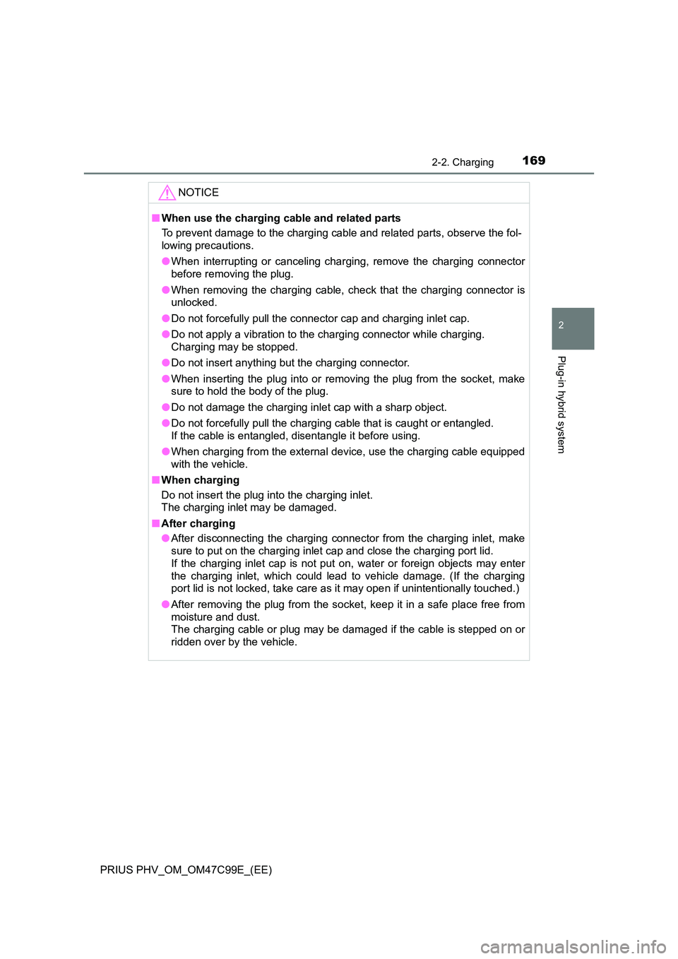 TOYOTA PRIUS PLUG-IN HYBRID 2018 Owners Manual 1692-2. Charging
2
Plug-in hybrid system
PRIUS PHV_OM_OM47C99E_(EE)
NOTICE
■When use the charging cable and related parts
To prevent damage to the charging cable and related parts, observe the fol- TOYOTA PRIUS PLUG-IN HYBRID 2018 Owners Manual 1692-2. Charging
2
Plug-in hybrid system
PRIUS PHV_OM_OM47C99E_(EE)
NOTICE
■When use the charging cable and related parts
To prevent damage to the charging cable and related parts, observe the fol-