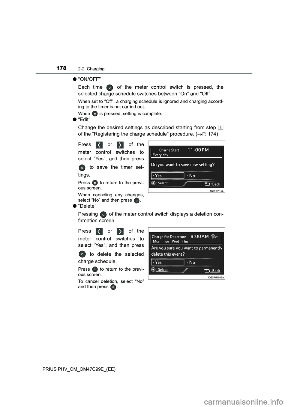 TOYOTA PRIUS PLUG-IN HYBRID 2018 Owners Manual 1782-2. Charging
PRIUS PHV_OM_OM47C99E_(EE)
●“ON/OFF”
Each time of the meter control switch is pressed, the
selected charge schedule switches between “On” and “Off”.
When set to “Off TOYOTA PRIUS PLUG-IN HYBRID 2018 Owners Manual 1782-2. Charging
PRIUS PHV_OM_OM47C99E_(EE)
●“ON/OFF”
Each time of the meter control switch is pressed, the
selected charge schedule switches between “On” and “Off”.
When set to “Off