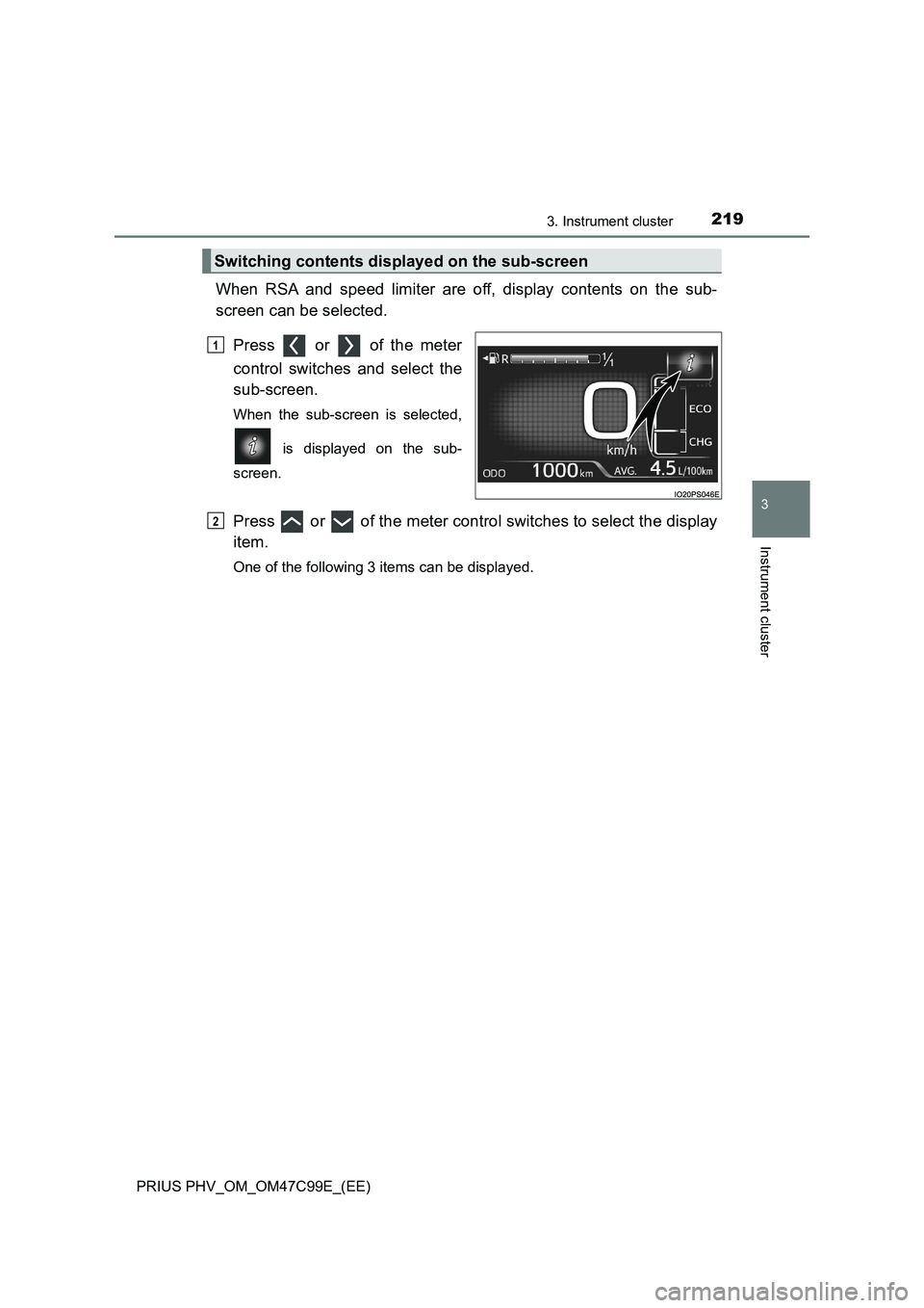 TOYOTA PRIUS PLUG-IN HYBRID 2018 Owners Manual 2193. Instrument cluster
3
Instrument cluster
PRIUS PHV_OM_OM47C99E_(EE)
When RSA and speed limiter are off, display contents on the sub-
screen can be selected.
Press or of the meter
control swi TOYOTA PRIUS PLUG-IN HYBRID 2018 Owners Manual 2193. Instrument cluster
3
Instrument cluster
PRIUS PHV_OM_OM47C99E_(EE)
When RSA and speed limiter are off, display contents on the sub-
screen can be selected.
Press or of the meter
control swi