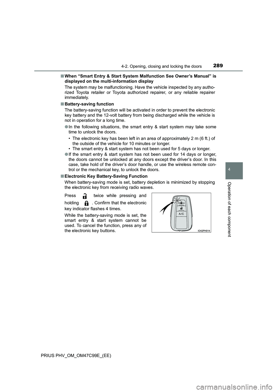 TOYOTA PRIUS PLUG-IN HYBRID 2018  Owners Manual 2894-2. Opening, closing and locking the doors
PRIUS PHV_OM_OM47C99E_(EE)
4
Operation of each component
■When “Smart Entry & Start System Malfunction See Owner’s Manual” is 
displayed on the m