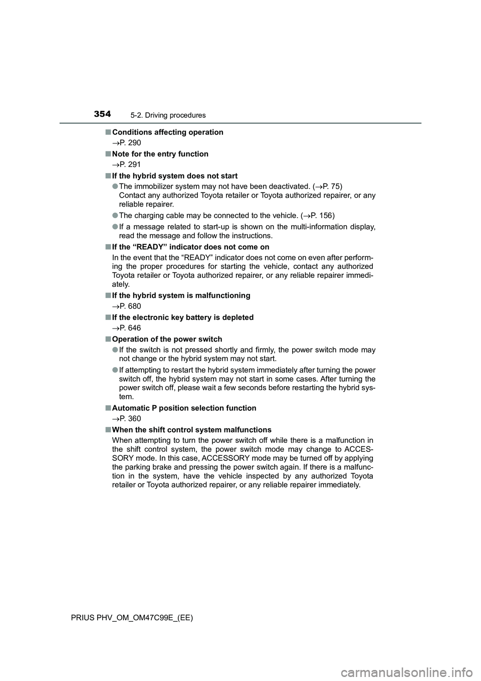 TOYOTA PRIUS PLUG-IN HYBRID 2018 Owners Manual 3545-2. Driving procedures
PRIUS PHV_OM_OM47C99E_(EE)■Conditions affecting operation
P. 290
■Note for the entry function
P. 291
■If the hybrid system does not start
●The immobilizer syst TOYOTA PRIUS PLUG-IN HYBRID 2018 Owners Manual 3545-2. Driving procedures
PRIUS PHV_OM_OM47C99E_(EE)■Conditions affecting operation
P. 290
■Note for the entry function
P. 291
■If the hybrid system does not start
●The immobilizer syst