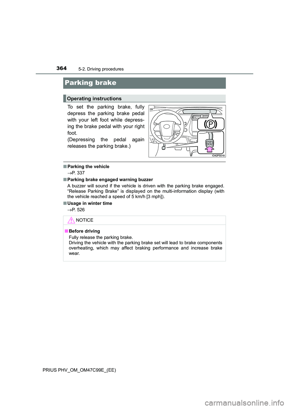TOYOTA PRIUS PLUG-IN HYBRID 2018 Owners Manual 3645-2. Driving procedures
PRIUS PHV_OM_OM47C99E_(EE)
Parking brake
To set the parking brake, fully
depress the parking brake pedal
with your left foot while depress-
ing the brake pedal with your TOYOTA PRIUS PLUG-IN HYBRID 2018 Owners Manual 3645-2. Driving procedures
PRIUS PHV_OM_OM47C99E_(EE)
Parking brake
To set the parking brake, fully
depress the parking brake pedal
with your left foot while depress-
ing the brake pedal with your