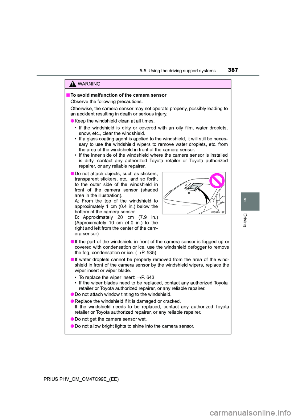 TOYOTA PRIUS PLUG-IN HYBRID 2018 Owners Manual 3875-5. Using the driving support systems
PRIUS PHV_OM_OM47C99E_(EE)
5
Driving
WARNING
■To avoid malfunction of the camera sensor
Observe the following precautions.
Otherwise, the camera sensor ma TOYOTA PRIUS PLUG-IN HYBRID 2018 Owners Manual 3875-5. Using the driving support systems
PRIUS PHV_OM_OM47C99E_(EE)
5
Driving
WARNING
■To avoid malfunction of the camera sensor
Observe the following precautions.
Otherwise, the camera sensor ma