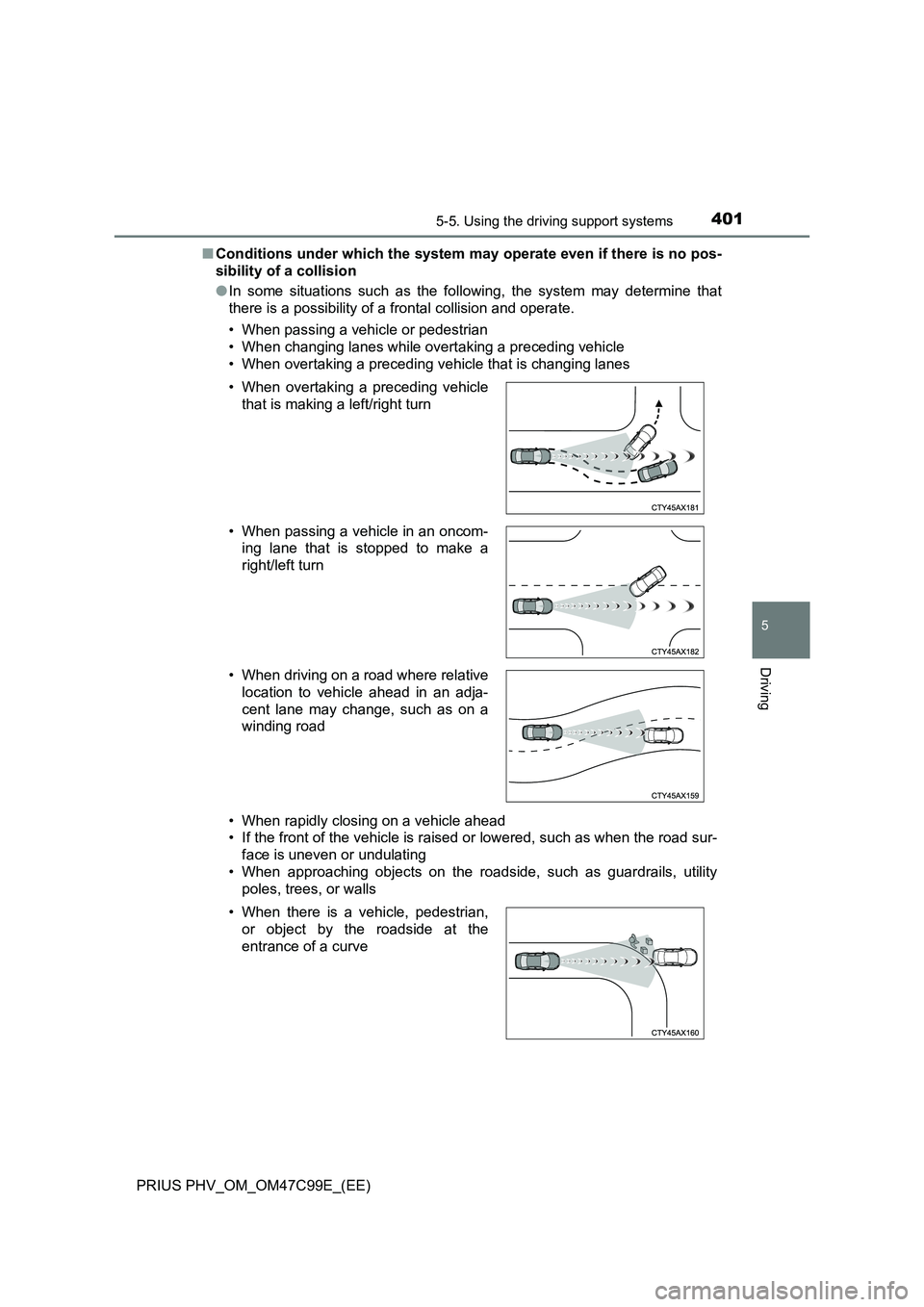 TOYOTA PRIUS PLUG-IN HYBRID 2018  Owners Manual 4015-5. Using the driving support systems
PRIUS PHV_OM_OM47C99E_(EE)
5
Driving
■Conditions under which the system may operate even if there is no pos-
sibility of a collision
●In some situations s