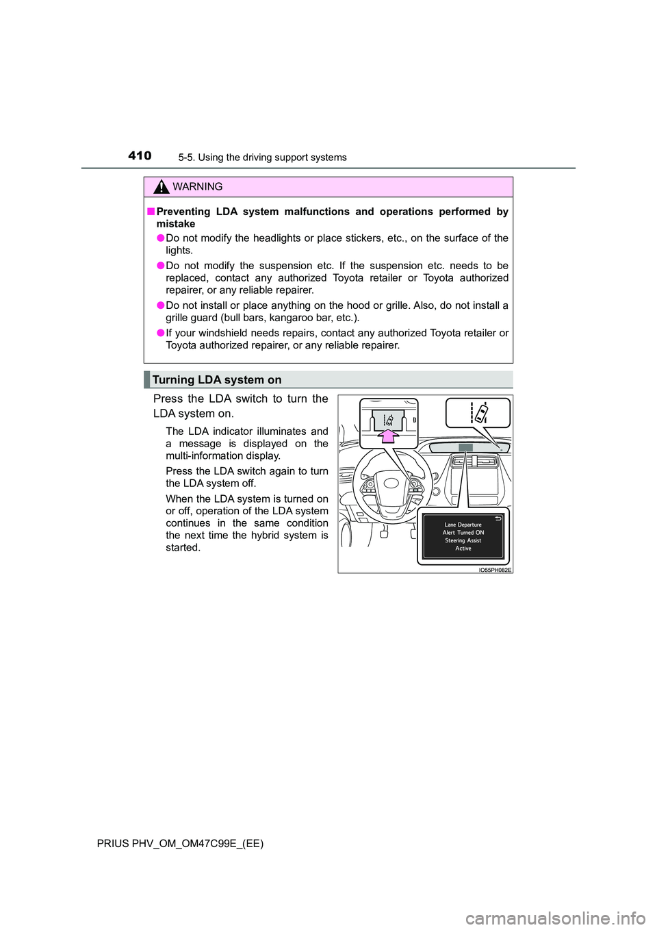 TOYOTA PRIUS PLUG-IN HYBRID 2018  Owners Manual 4105-5. Using the driving support systems
PRIUS PHV_OM_OM47C99E_(EE)
Press the LDA switch to turn the 
LDA system on.
The LDA indicator illuminates and 
a message is displayed on the 
multi-informatio