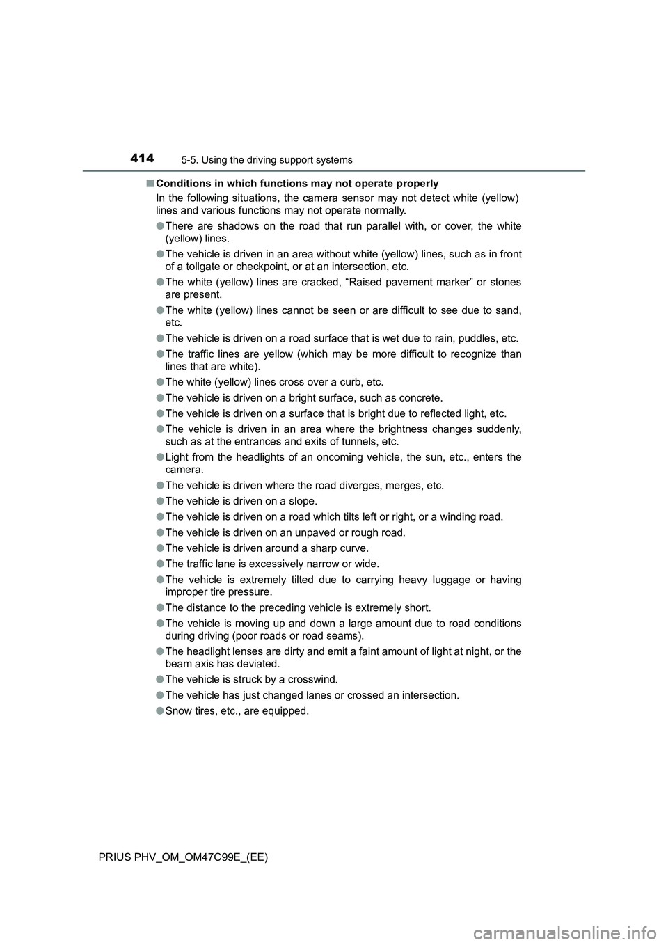 TOYOTA PRIUS PLUG-IN HYBRID 2018 Owners Manual 4145-5. Using the driving support systems
PRIUS PHV_OM_OM47C99E_(EE)■Conditions in which functions may not operate properly
In the following situations, the camera sensor may not detect white (yello TOYOTA PRIUS PLUG-IN HYBRID 2018 Owners Manual 4145-5. Using the driving support systems
PRIUS PHV_OM_OM47C99E_(EE)■Conditions in which functions may not operate properly
In the following situations, the camera sensor may not detect white (yello