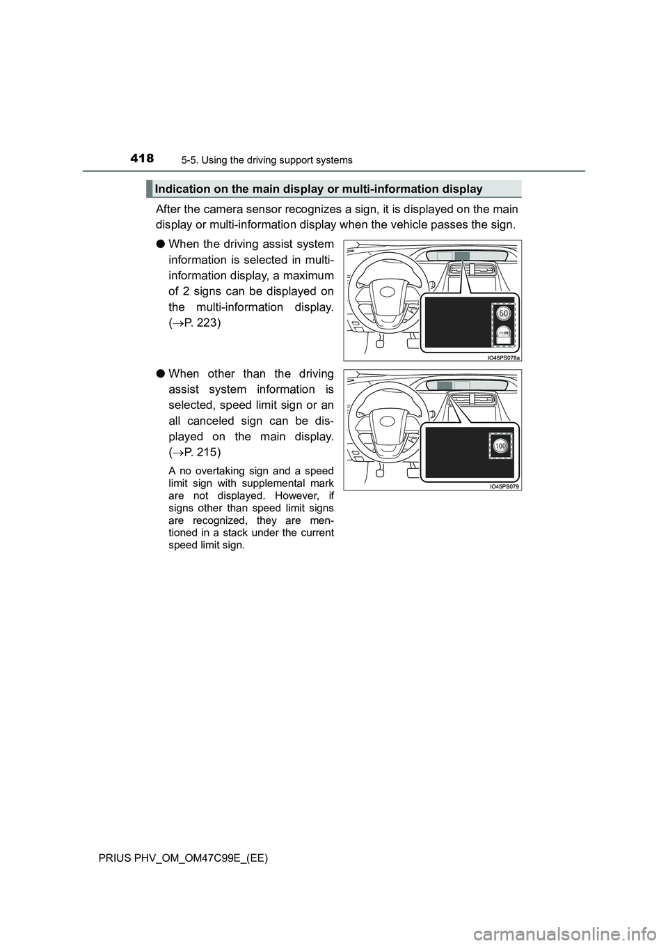 TOYOTA PRIUS PLUG-IN HYBRID 2018 Owners Manual 4185-5. Using the driving support systems
PRIUS PHV_OM_OM47C99E_(EE)
After the camera sensor recognizes a sign, it is displayed on the main
display or multi-information display when the vehicle passes TOYOTA PRIUS PLUG-IN HYBRID 2018 Owners Manual 4185-5. Using the driving support systems
PRIUS PHV_OM_OM47C99E_(EE)
After the camera sensor recognizes a sign, it is displayed on the main
display or multi-information display when the vehicle passes