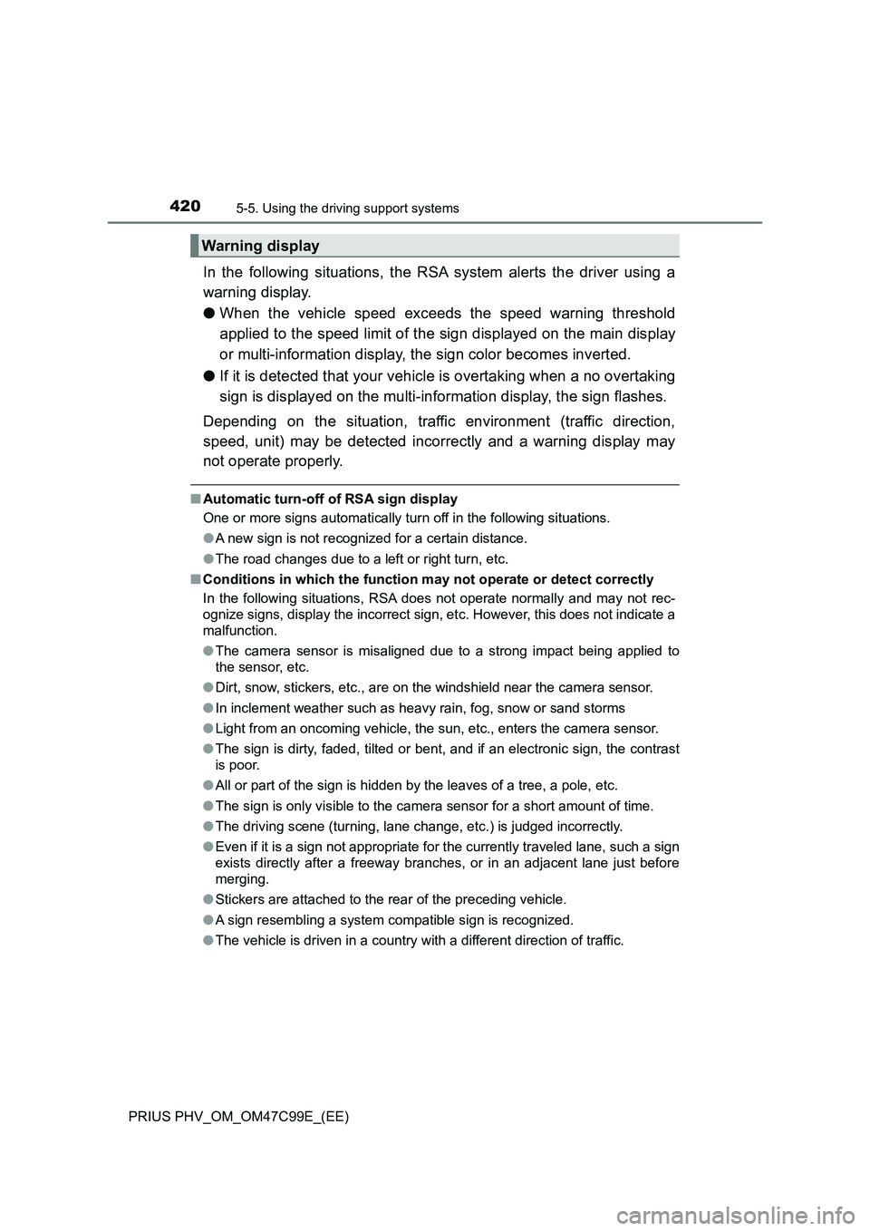 TOYOTA PRIUS PLUG-IN HYBRID 2018 Owners Manual 4205-5. Using the driving support systems
PRIUS PHV_OM_OM47C99E_(EE)
In the following situations, the RSA system alerts the driver using a
warning display.
●When the vehicle speed exceeds the speed TOYOTA PRIUS PLUG-IN HYBRID 2018 Owners Manual 4205-5. Using the driving support systems
PRIUS PHV_OM_OM47C99E_(EE)
In the following situations, the RSA system alerts the driver using a
warning display.
●When the vehicle speed exceeds the speed