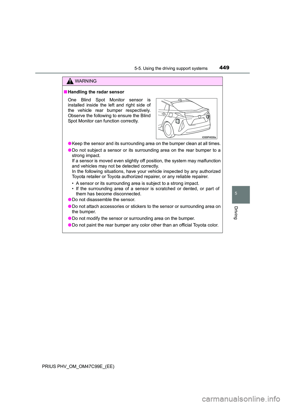 TOYOTA PRIUS PLUG-IN HYBRID 2018 Owners Manual 4495-5. Using the driving support systems
PRIUS PHV_OM_OM47C99E_(EE)
5
Driving
WARNING
■Handling the radar sensor
● Keep the sensor and its surrounding area on the bumper clean at all times.
● TOYOTA PRIUS PLUG-IN HYBRID 2018 Owners Manual 4495-5. Using the driving support systems
PRIUS PHV_OM_OM47C99E_(EE)
5
Driving
WARNING
■Handling the radar sensor
● Keep the sensor and its surrounding area on the bumper clean at all times.
●