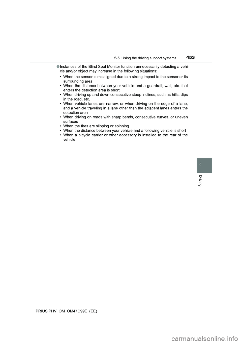 TOYOTA PRIUS PLUG-IN HYBRID 2018 Owners Manual 4535-5. Using the driving support systems
PRIUS PHV_OM_OM47C99E_(EE)
5
Driving
●Instances of the Blind Spot Monitor function unnecessarily detecting a vehi-
cle and/or object may increase in the fol TOYOTA PRIUS PLUG-IN HYBRID 2018 Owners Manual 4535-5. Using the driving support systems
PRIUS PHV_OM_OM47C99E_(EE)
5
Driving
●Instances of the Blind Spot Monitor function unnecessarily detecting a vehi-
cle and/or object may increase in the fol