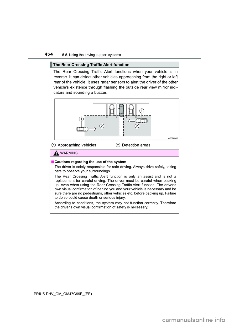 TOYOTA PRIUS PLUG-IN HYBRID 2018 Owners Manual 4545-5. Using the driving support systems
PRIUS PHV_OM_OM47C99E_(EE)
The Rear Crossing Traffic Alert functions when your vehicle is in
reverse. It can detect other vehicles approaching from the right TOYOTA PRIUS PLUG-IN HYBRID 2018 Owners Manual 4545-5. Using the driving support systems
PRIUS PHV_OM_OM47C99E_(EE)
The Rear Crossing Traffic Alert functions when your vehicle is in
reverse. It can detect other vehicles approaching from the right