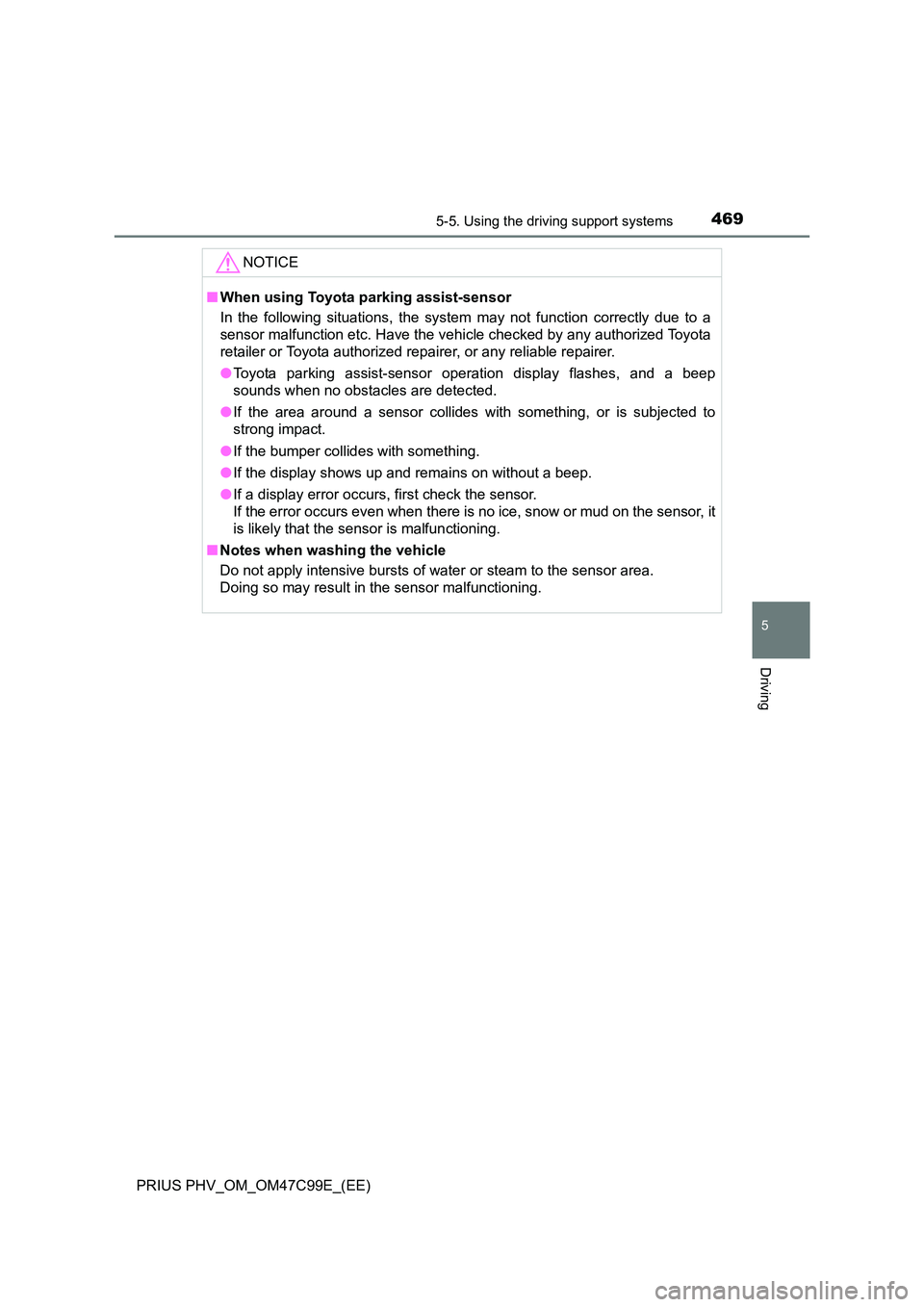 TOYOTA PRIUS PLUG-IN HYBRID 2018 Owners Manual 4695-5. Using the driving support systems
PRIUS PHV_OM_OM47C99E_(EE)
5
Driving
NOTICE
■When using Toyota parking assist-sensor
In the following situations, the system may not function correctly due TOYOTA PRIUS PLUG-IN HYBRID 2018 Owners Manual 4695-5. Using the driving support systems
PRIUS PHV_OM_OM47C99E_(EE)
5
Driving
NOTICE
■When using Toyota parking assist-sensor
In the following situations, the system may not function correctly due