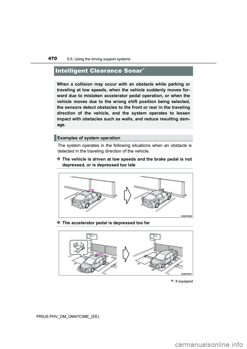 TOYOTA PRIUS PLUG-IN HYBRID 2018 Owners Manual 4705-5. Using the driving support systems
PRIUS PHV_OM_OM47C99E_(EE)
Intelligent Clearance Sonar
The system operates in the following situations when an obstacle is
detected in the traveling direc TOYOTA PRIUS PLUG-IN HYBRID 2018 Owners Manual 4705-5. Using the driving support systems
PRIUS PHV_OM_OM47C99E_(EE)
Intelligent Clearance Sonar
The system operates in the following situations when an obstacle is
detected in the traveling direc