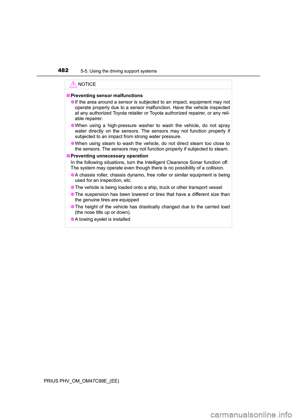TOYOTA PRIUS PLUG-IN HYBRID 2018 Owners Manual 4825-5. Using the driving support systems
PRIUS PHV_OM_OM47C99E_(EE)
NOTICE
■Preventing sensor malfunctions
● If the area around a sensor is subjected to an impact, equipment may not
operate pro TOYOTA PRIUS PLUG-IN HYBRID 2018 Owners Manual 4825-5. Using the driving support systems
PRIUS PHV_OM_OM47C99E_(EE)
NOTICE
■Preventing sensor malfunctions
● If the area around a sensor is subjected to an impact, equipment may not
operate pro