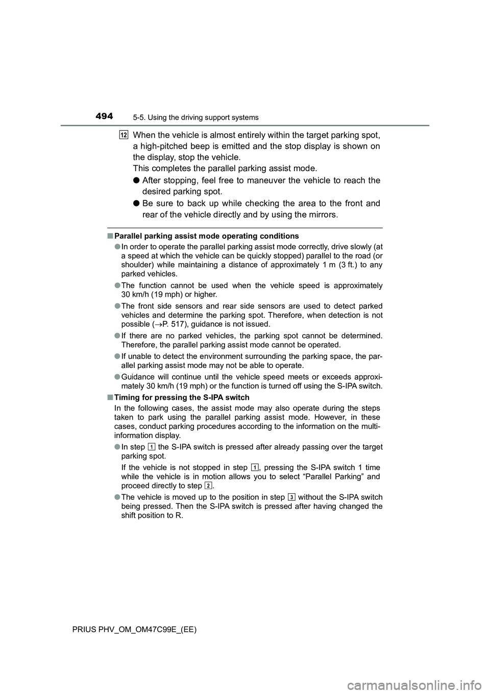 TOYOTA PRIUS PLUG-IN HYBRID 2018 Owners Manual 4945-5. Using the driving support systems
PRIUS PHV_OM_OM47C99E_(EE)
When the vehicle is almost entirely within the target parking spot,
a high-pitched beep is emitted and the stop display is shown on TOYOTA PRIUS PLUG-IN HYBRID 2018 Owners Manual 4945-5. Using the driving support systems
PRIUS PHV_OM_OM47C99E_(EE)
When the vehicle is almost entirely within the target parking spot,
a high-pitched beep is emitted and the stop display is shown on