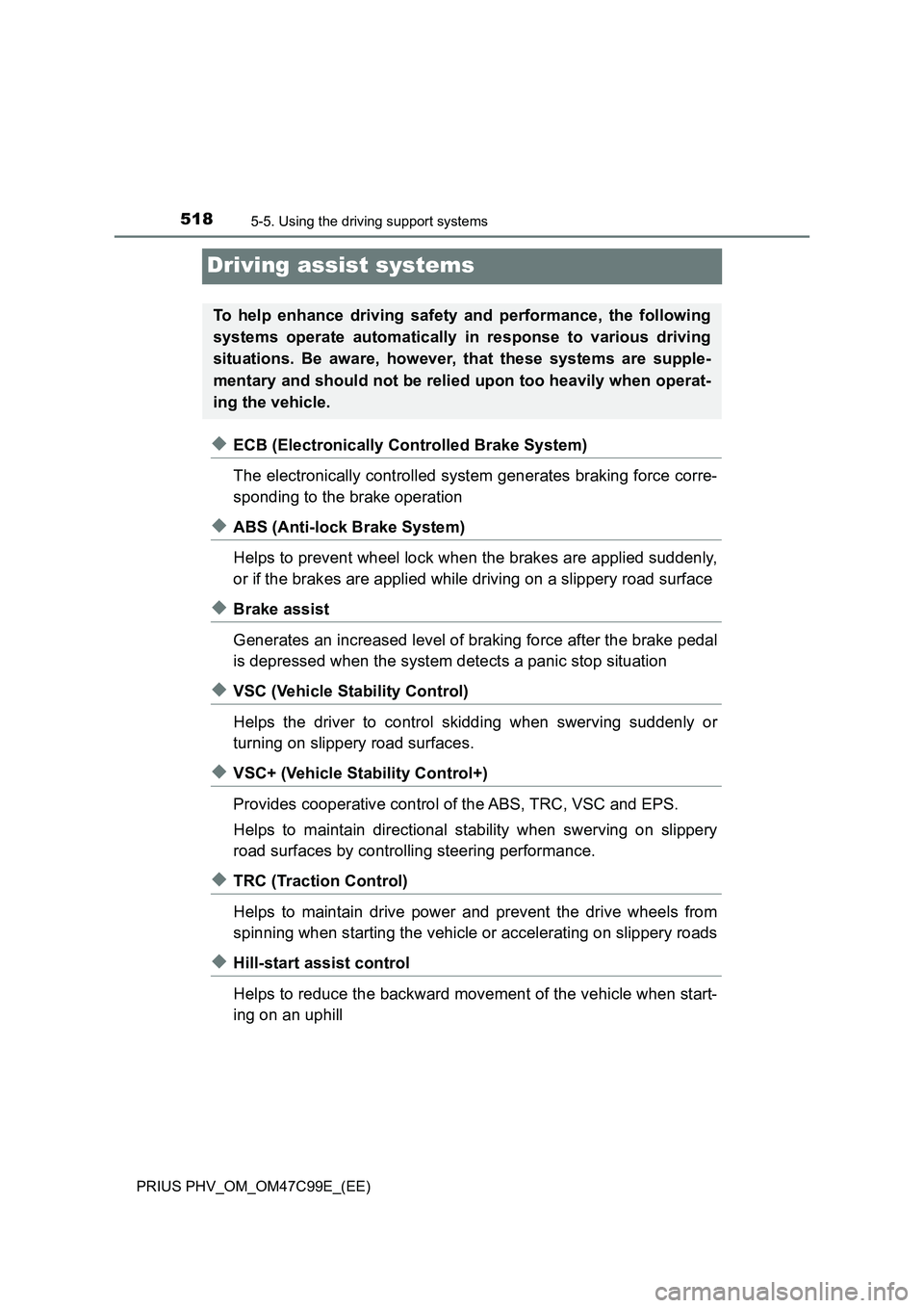 TOYOTA PRIUS PLUG-IN HYBRID 2018 Owners Manual 5185-5. Using the driving support systems
PRIUS PHV_OM_OM47C99E_(EE)
Driving assist systems
◆ECB (Electronically Controlled Brake System)
The electronically controlled system generates braking force TOYOTA PRIUS PLUG-IN HYBRID 2018 Owners Manual 5185-5. Using the driving support systems
PRIUS PHV_OM_OM47C99E_(EE)
Driving assist systems
◆ECB (Electronically Controlled Brake System)
The electronically controlled system generates braking force