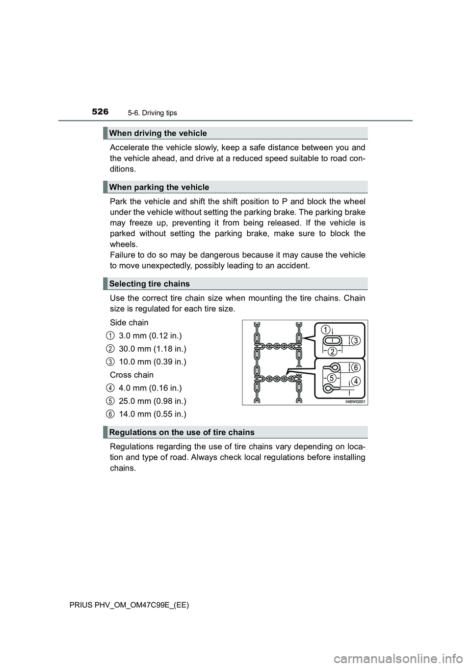 TOYOTA PRIUS PLUG-IN HYBRID 2018  Owners Manual 5265-6. Driving tips
PRIUS PHV_OM_OM47C99E_(EE)
Accelerate the vehicle slowly, keep a safe distance between you and
the vehicle ahead, and drive at a reduced speed suitable to road con-
ditions. 
Park