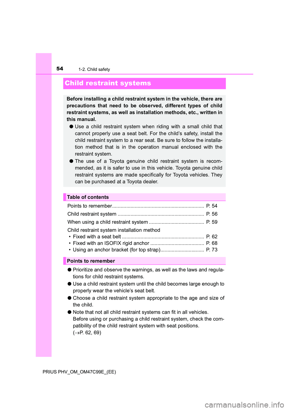 TOYOTA PRIUS PLUG-IN HYBRID 2018 Workshop Manual 541-2. Child safety
PRIUS PHV_OM_OM47C99E_(EE)
Child restraint systems
Points to remember.................................................................  P. 54 
Child restraint system ..............