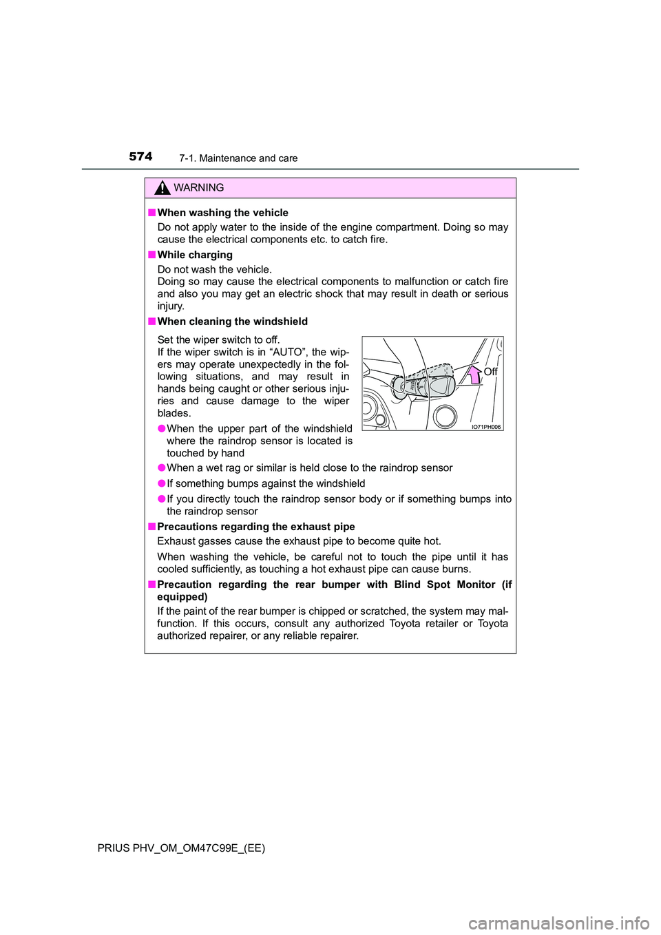 TOYOTA PRIUS PLUG-IN HYBRID 2018  Owners Manual 5747-1. Maintenance and care
PRIUS PHV_OM_OM47C99E_(EE)
WARNING
■When washing the vehicle 
Do not apply water to the inside of the engine compartment. Doing so may 
cause the electrical components e