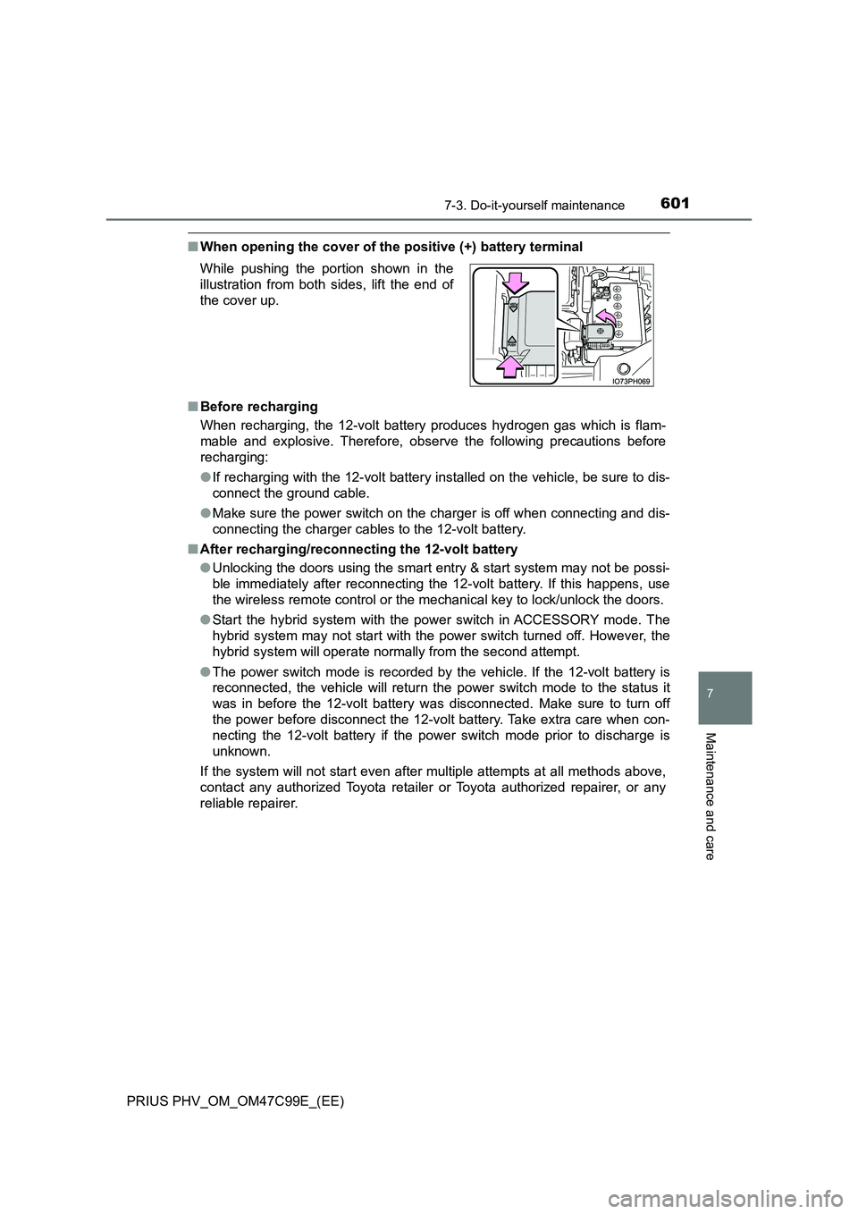 TOYOTA PRIUS PLUG-IN HYBRID 2018 Owners Manual 6017-3. Do-it-yourself maintenance
PRIUS PHV_OM_OM47C99E_(EE)
7
Maintenance and care
■When opening the cover of the positive (+) battery terminal
■ Before recharging
When recharging, the 12-volt TOYOTA PRIUS PLUG-IN HYBRID 2018 Owners Manual 6017-3. Do-it-yourself maintenance
PRIUS PHV_OM_OM47C99E_(EE)
7
Maintenance and care
■When opening the cover of the positive (+) battery terminal
■ Before recharging
When recharging, the 12-volt