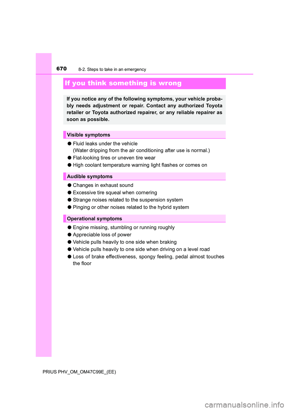 TOYOTA PRIUS PLUG-IN HYBRID 2018 Owners Manual 6708-2. Steps to take in an emergency
PRIUS PHV_OM_OM47C99E_(EE)
If you think something is wrong
●Fluid leaks under the vehicle
(Water dripping from the air conditioning after use is normal.)
● TOYOTA PRIUS PLUG-IN HYBRID 2018 Owners Manual 6708-2. Steps to take in an emergency
PRIUS PHV_OM_OM47C99E_(EE)
If you think something is wrong
●Fluid leaks under the vehicle
(Water dripping from the air conditioning after use is normal.)
●