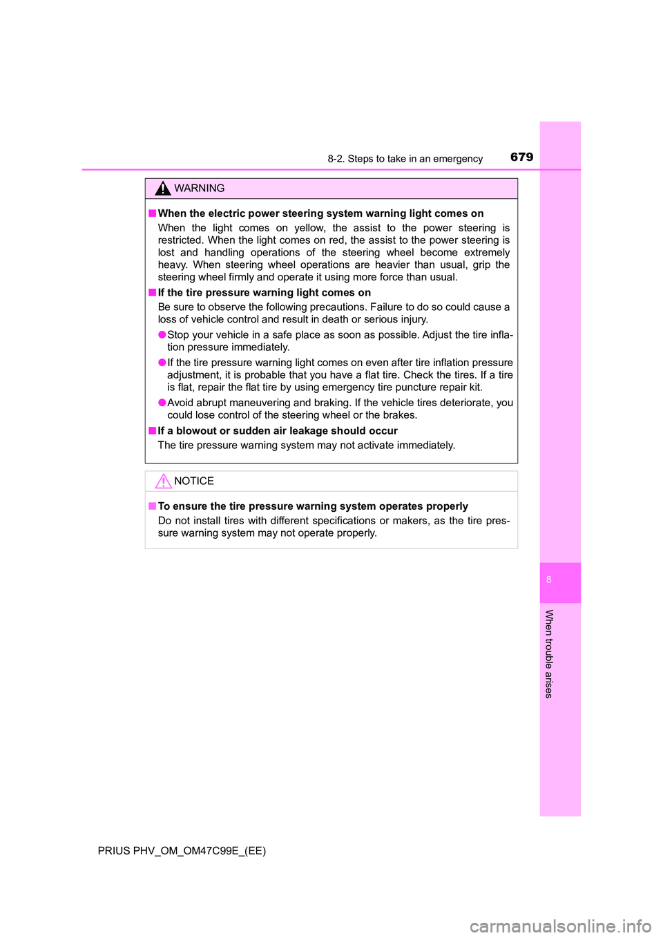 TOYOTA PRIUS PLUG-IN HYBRID 2018 Owners Manual 6798-2. Steps to take in an emergency
PRIUS PHV_OM_OM47C99E_(EE)
8
When trouble arises
WARNING
■When the electric power steering system warning light comes on
When the light comes on yellow, the as TOYOTA PRIUS PLUG-IN HYBRID 2018 Owners Manual 6798-2. Steps to take in an emergency
PRIUS PHV_OM_OM47C99E_(EE)
8
When trouble arises
WARNING
■When the electric power steering system warning light comes on
When the light comes on yellow, the as