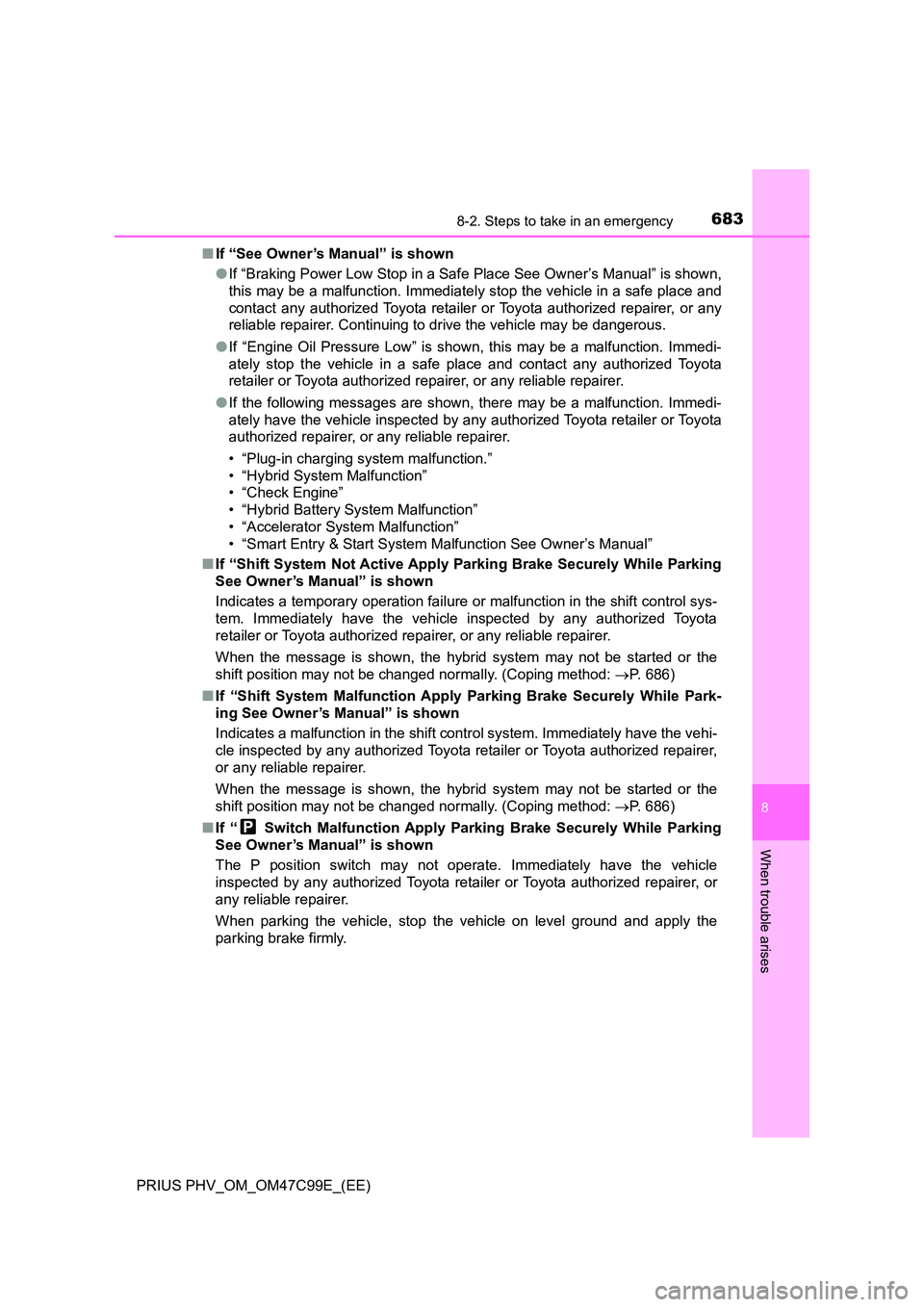TOYOTA PRIUS PLUG-IN HYBRID 2018 Owners Manual 6838-2. Steps to take in an emergency
PRIUS PHV_OM_OM47C99E_(EE)
8
When trouble arises
■If “See Owner’s Manual” is shown
● If “Braking Power Low Stop in a Safe Place See Owner’s Manual TOYOTA PRIUS PLUG-IN HYBRID 2018 Owners Manual 6838-2. Steps to take in an emergency
PRIUS PHV_OM_OM47C99E_(EE)
8
When trouble arises
■If “See Owner’s Manual” is shown
● If “Braking Power Low Stop in a Safe Place See Owner’s Manual