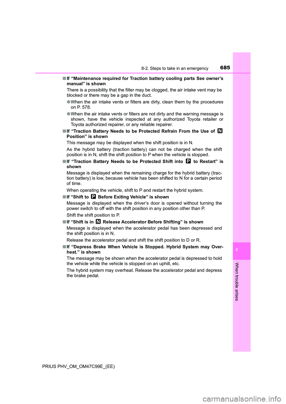 TOYOTA PRIUS PLUG-IN HYBRID 2018 Owners Manual 6858-2. Steps to take in an emergency
PRIUS PHV_OM_OM47C99E_(EE)
8
When trouble arises
■If “Maintenance required for Traction battery cooling parts See owner’s
manual” is shown
There is a po TOYOTA PRIUS PLUG-IN HYBRID 2018 Owners Manual 6858-2. Steps to take in an emergency
PRIUS PHV_OM_OM47C99E_(EE)
8
When trouble arises
■If “Maintenance required for Traction battery cooling parts See owner’s
manual” is shown
There is a po