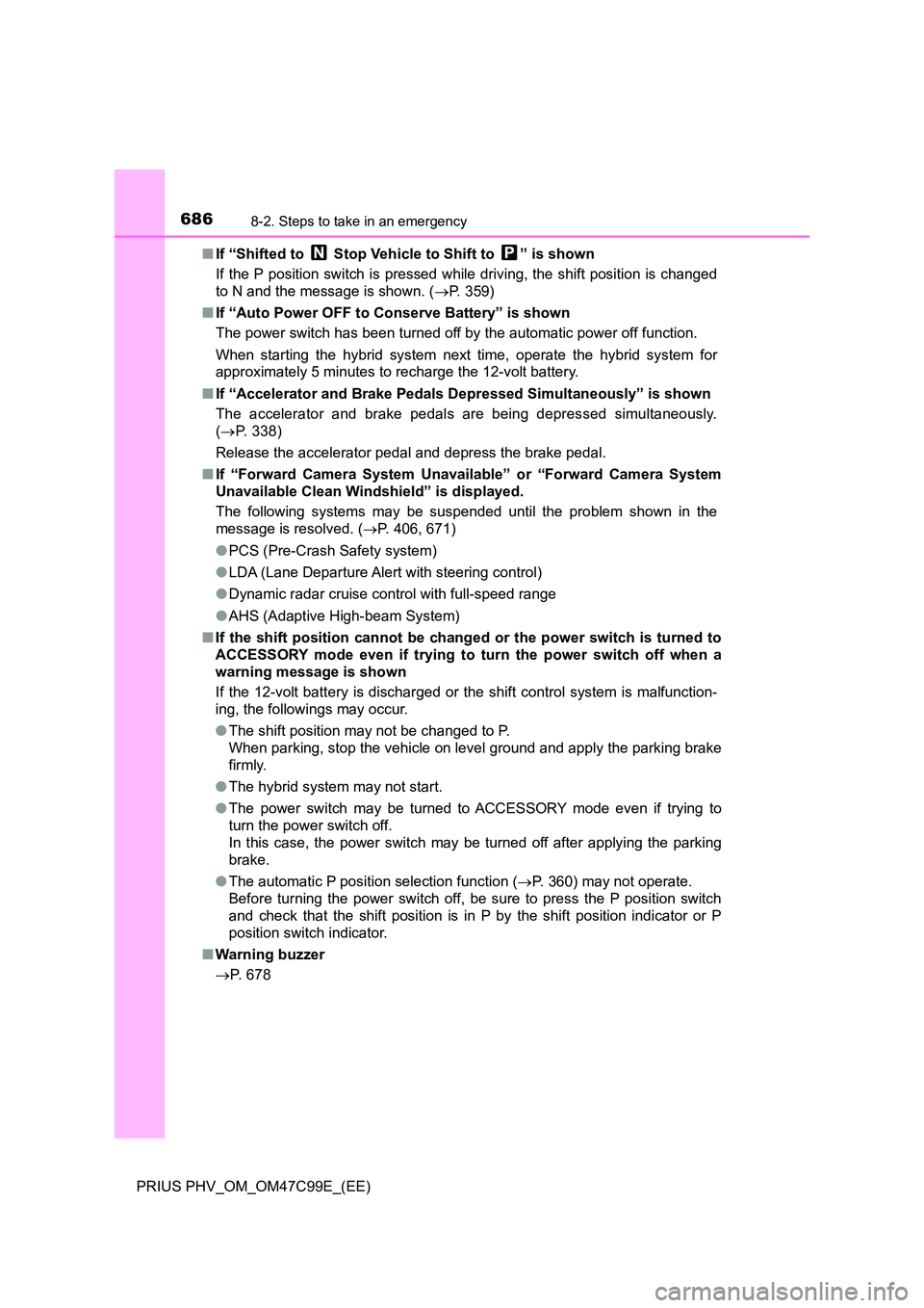 TOYOTA PRIUS PLUG-IN HYBRID 2018 Owners Manual 6868-2. Steps to take in an emergency
PRIUS PHV_OM_OM47C99E_(EE)
■ If “Shifted to Stop Vehicle to Shift to ” is shown
If the P position switch is pressed while driving, the shift position i TOYOTA PRIUS PLUG-IN HYBRID 2018 Owners Manual 6868-2. Steps to take in an emergency
PRIUS PHV_OM_OM47C99E_(EE)
■ If “Shifted to Stop Vehicle to Shift to ” is shown
If the P position switch is pressed while driving, the shift position i