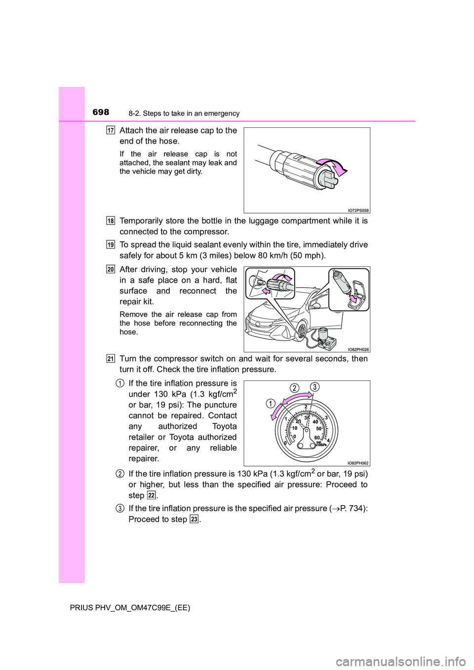 TOYOTA PRIUS PLUG-IN HYBRID 2018 Owners Manual 6988-2. Steps to take in an emergency
PRIUS PHV_OM_OM47C99E_(EE)
Attach the air release cap to the
end of the hose.
If the air release cap is not
attached, the sealant may leak and
the vehicle may TOYOTA PRIUS PLUG-IN HYBRID 2018 Owners Manual 6988-2. Steps to take in an emergency
PRIUS PHV_OM_OM47C99E_(EE)
Attach the air release cap to the
end of the hose.
If the air release cap is not
attached, the sealant may leak and
the vehicle may