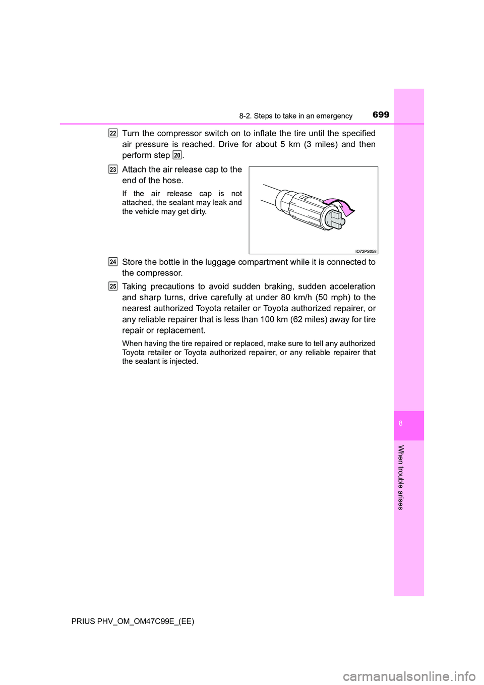 TOYOTA PRIUS PLUG-IN HYBRID 2018  Owners Manual 6998-2. Steps to take in an emergency
PRIUS PHV_OM_OM47C99E_(EE)
8
When trouble arises
Turn the compressor switch on to inflate the tire until the specified 
air pressure is reached. Drive for about 5