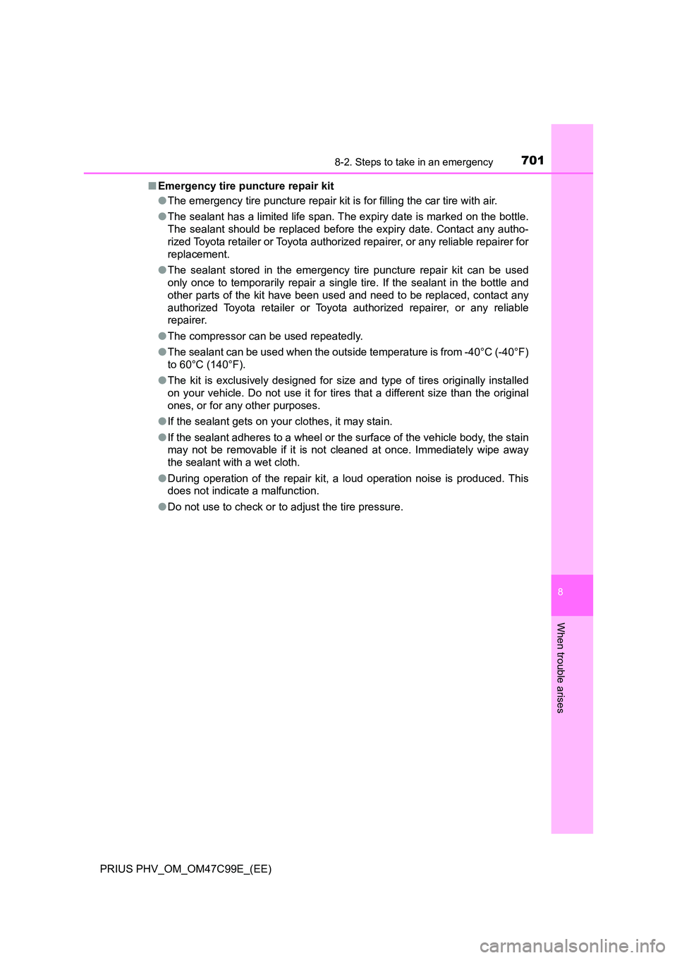 TOYOTA PRIUS PLUG-IN HYBRID 2018 Owners Manual 7018-2. Steps to take in an emergency
PRIUS PHV_OM_OM47C99E_(EE)
8
When trouble arises
■Emergency tire puncture repair kit
● The emergency tire puncture repair kit is for filling the car tire wit TOYOTA PRIUS PLUG-IN HYBRID 2018 Owners Manual 7018-2. Steps to take in an emergency
PRIUS PHV_OM_OM47C99E_(EE)
8
When trouble arises
■Emergency tire puncture repair kit
● The emergency tire puncture repair kit is for filling the car tire wit