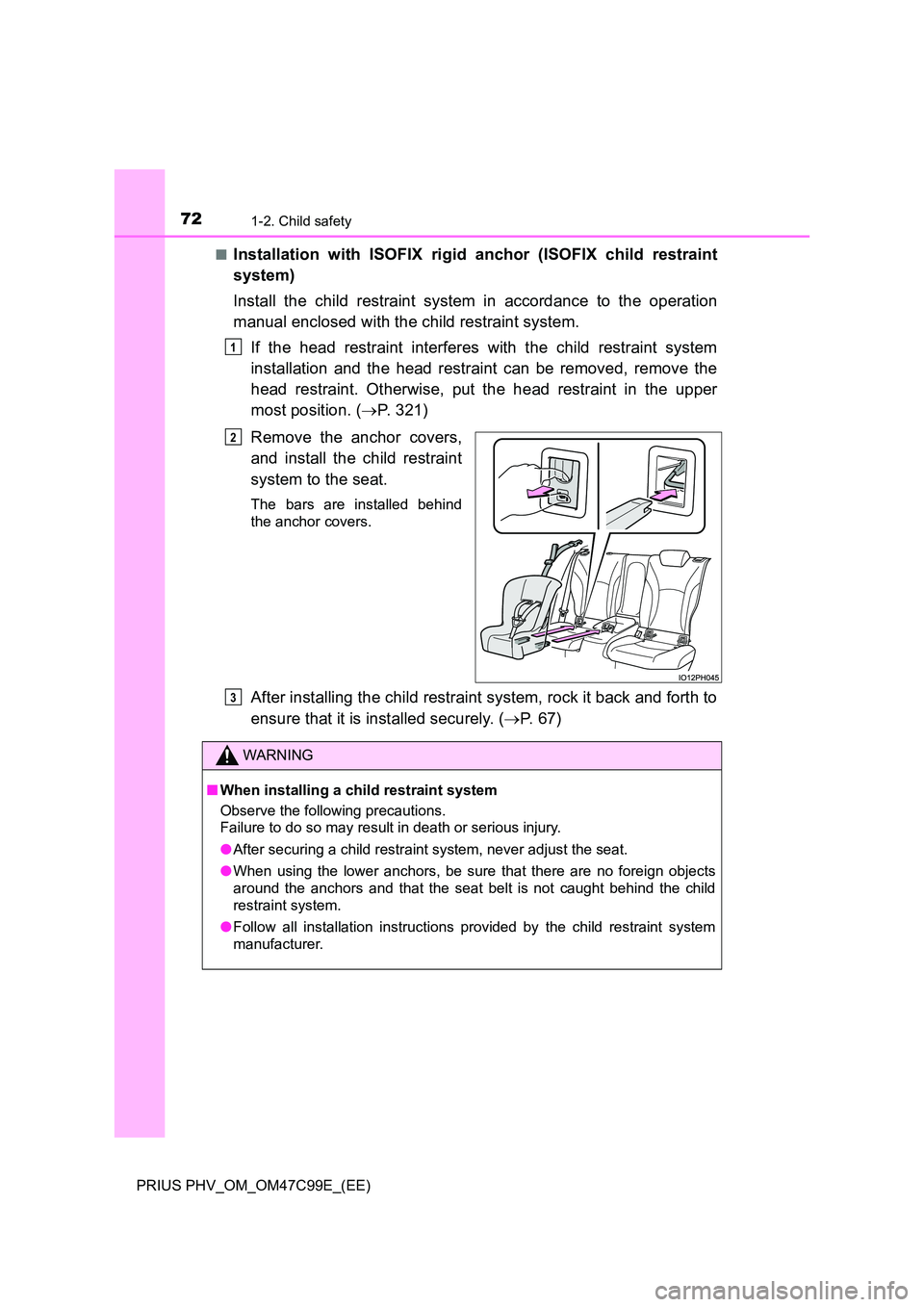 TOYOTA PRIUS PLUG-IN HYBRID 2018 Manual PDF 721-2. Child safety
PRIUS PHV_OM_OM47C99E_(EE) 
■Installation with ISOFIX rigid anchor (ISOFIX child restraint 
system) 
Install the child restraint system in accordance to the operation 
manual enc