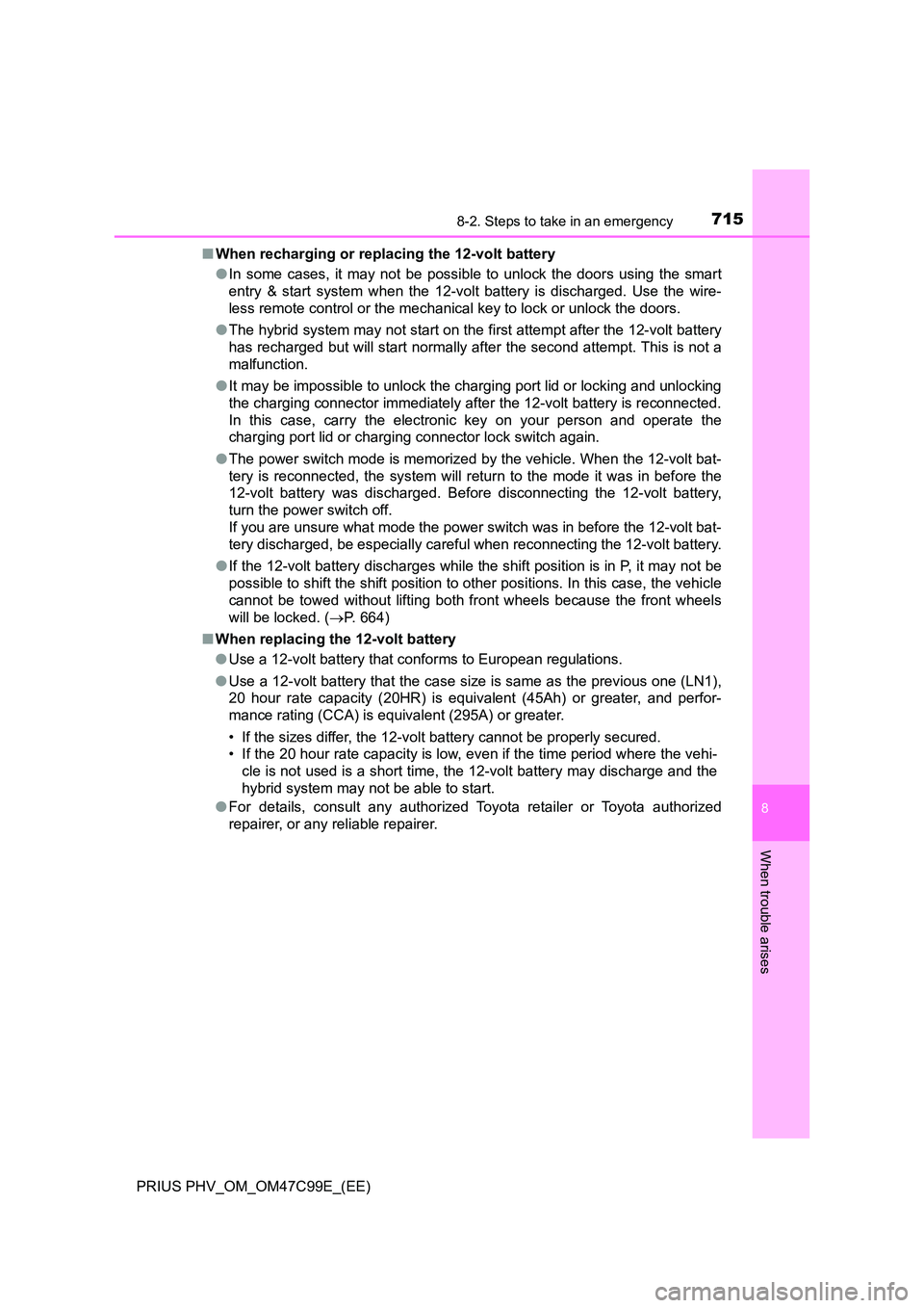 TOYOTA PRIUS PLUG-IN HYBRID 2018 Owners Manual 7158-2. Steps to take in an emergency
PRIUS PHV_OM_OM47C99E_(EE)
8
When trouble arises
■When recharging or replacing the 12-volt battery
● In some cases, it may not be possible to unlock the door TOYOTA PRIUS PLUG-IN HYBRID 2018 Owners Manual 7158-2. Steps to take in an emergency
PRIUS PHV_OM_OM47C99E_(EE)
8
When trouble arises
■When recharging or replacing the 12-volt battery
● In some cases, it may not be possible to unlock the door