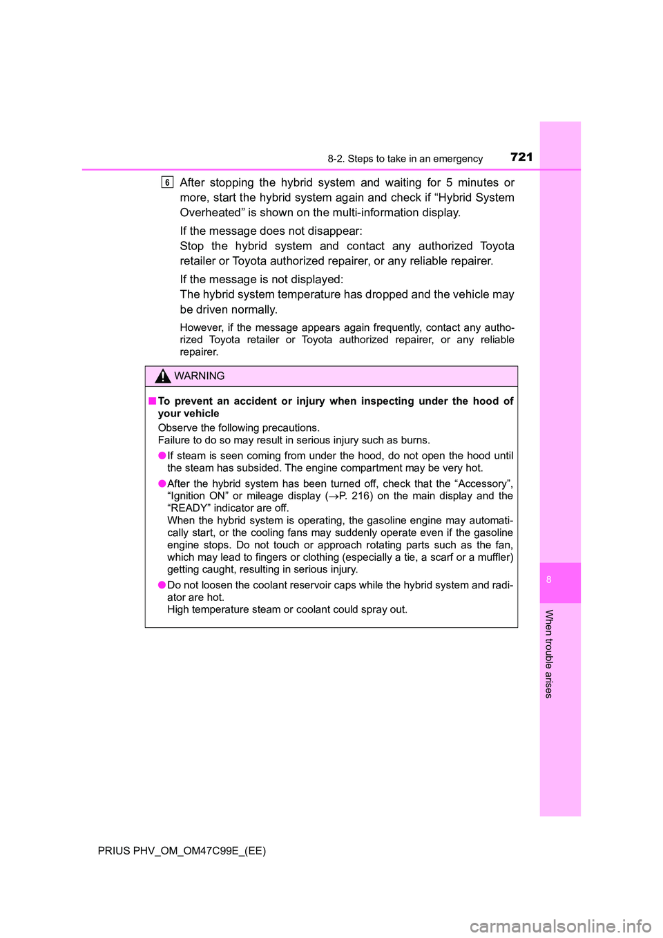 TOYOTA PRIUS PLUG-IN HYBRID 2018 Owners Manual 7218-2. Steps to take in an emergency
PRIUS PHV_OM_OM47C99E_(EE)
8
When trouble arises
After stopping the hybrid system and waiting for 5 minutes or
more, start the hybrid system again and check if â TOYOTA PRIUS PLUG-IN HYBRID 2018 Owners Manual 7218-2. Steps to take in an emergency
PRIUS PHV_OM_OM47C99E_(EE)
8
When trouble arises
After stopping the hybrid system and waiting for 5 minutes or
more, start the hybrid system again and check if â
