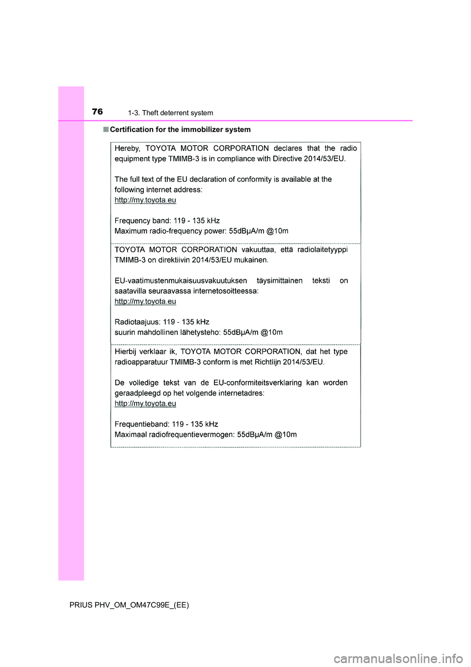 TOYOTA PRIUS PLUG-IN HYBRID 2018 Manual PDF 761-3. Theft deterrent system
PRIUS PHV_OM_OM47C99E_(EE) 
■ Certification for the immobilizer system  