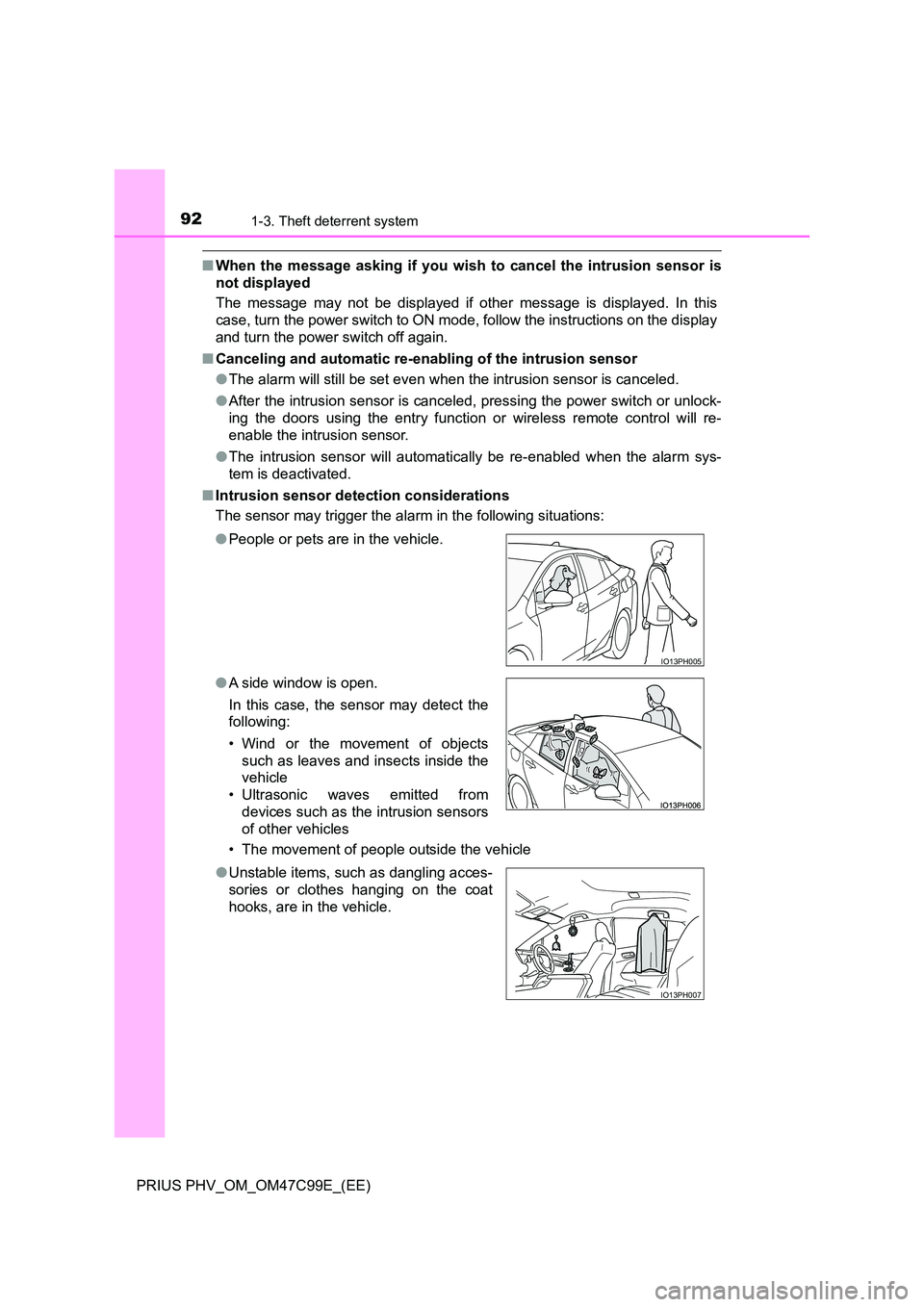 TOYOTA PRIUS PLUG-IN HYBRID 2018  Owners Manual 921-3. Theft deterrent system
PRIUS PHV_OM_OM47C99E_(EE)
■When the message asking if you wish to cancel the intrusion sensor is 
not displayed 
The message may not be displayed if other message is d