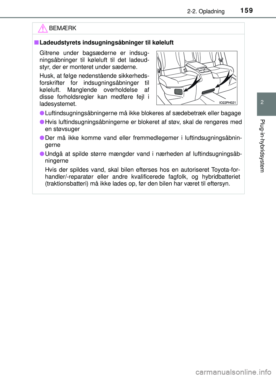 TOYOTA PRIUS PLUG-IN HYBRID 2018  Brugsanvisning (in Danish) 1592-2. Opladning
2
Plug-in-hybridsystem
OM47C99DK
BEMÆRK
nLadeudstyrets indsugningsåbninger til køleluft
l Luftindsugningsåbningerne må ikke blokeres af sædebetræk eller bagage
l Hvis luftinds